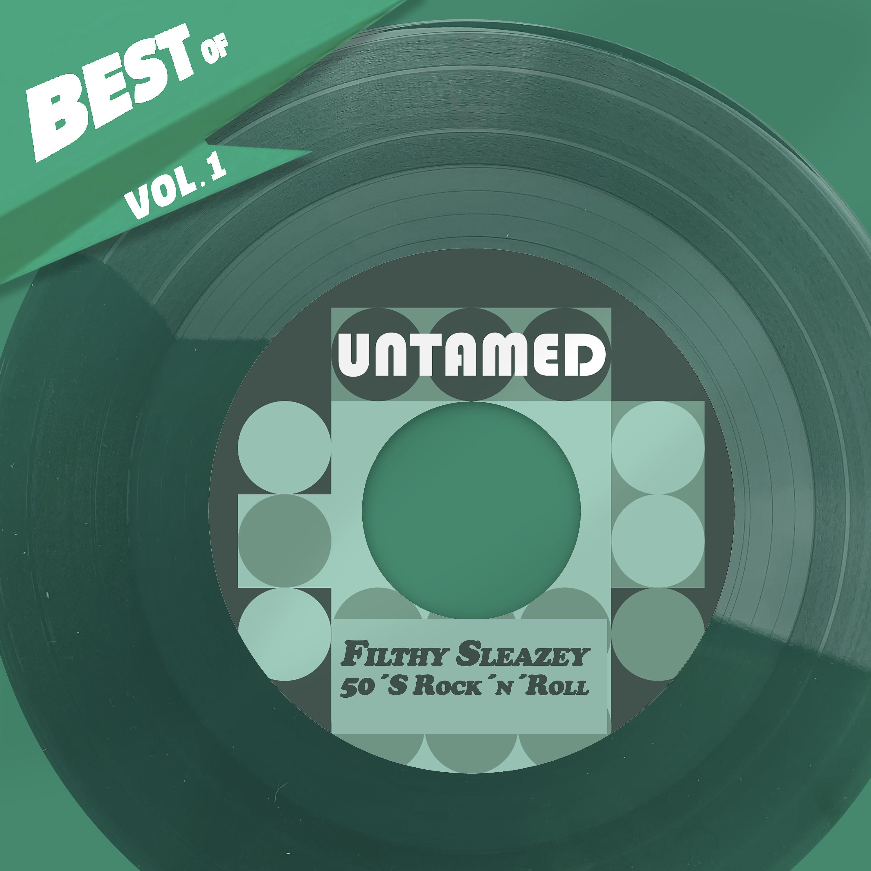 Постер альбома Best Of Untamed, Vol. 1 - Filthy Sleazey 50´S Rock´n´Roll
