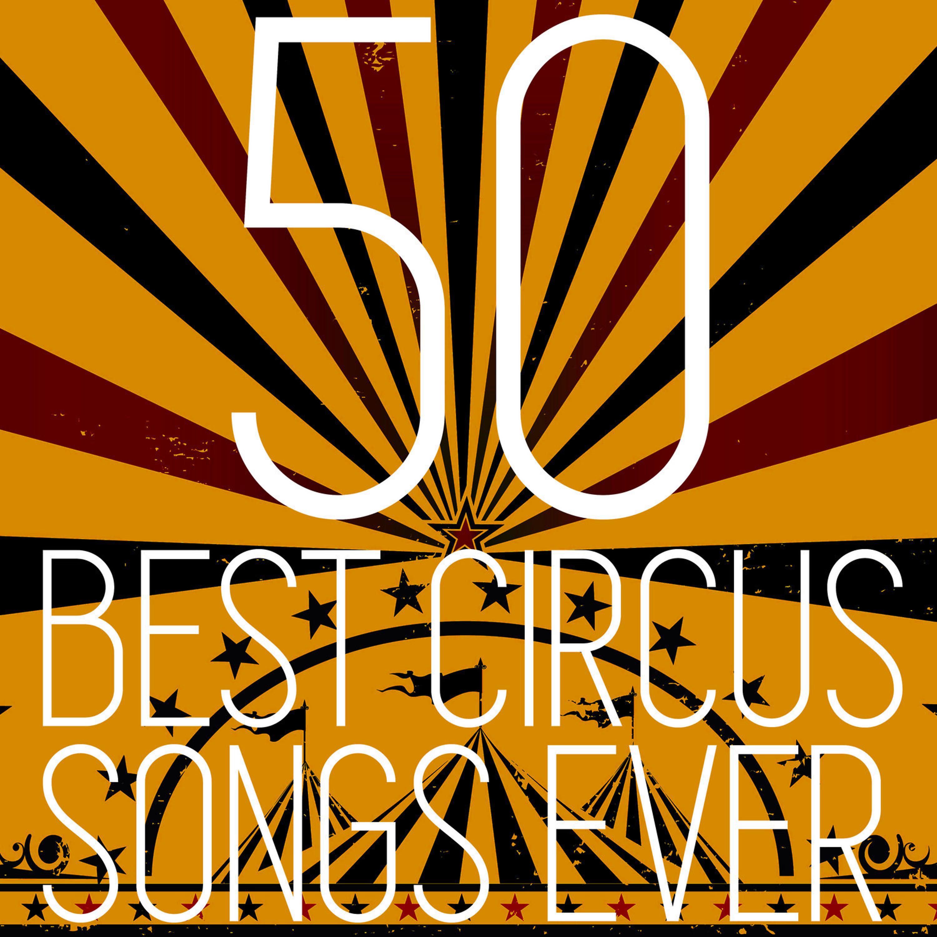 Постер альбома 50 Best Circus Songs Ever