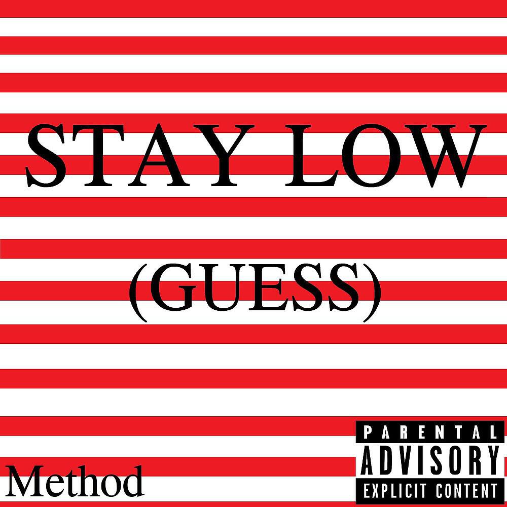 METHOD - Stay Low (Guess)
