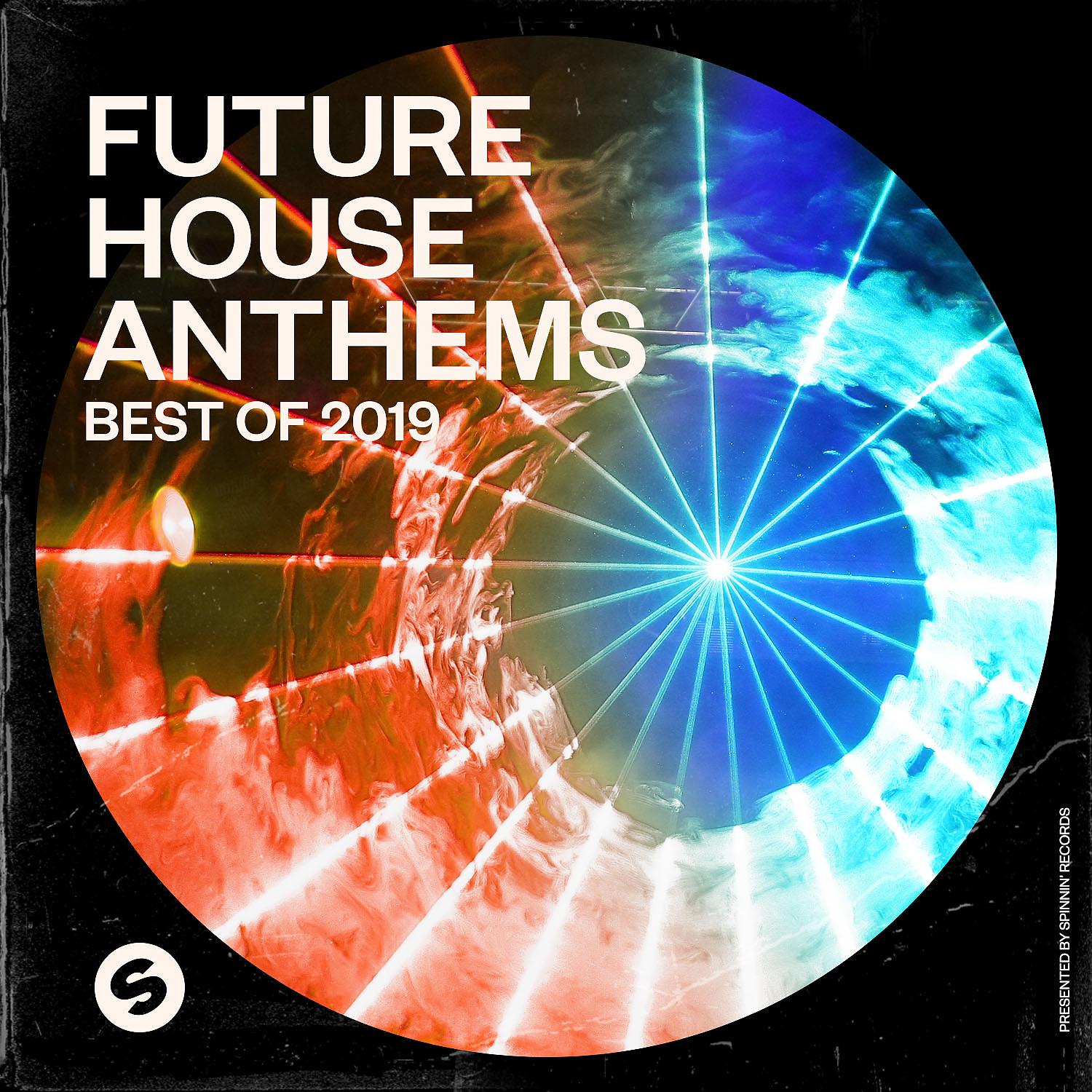 Постер альбома Future House Anthems: Best of 2019 (Presented by Spinnin' Records)