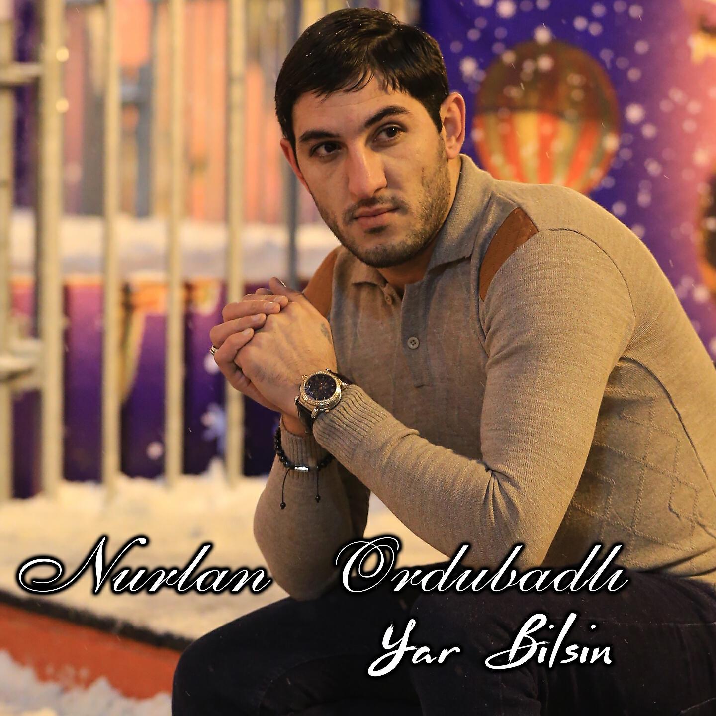 Nurlan Ordubadlı - Yar Bilsin