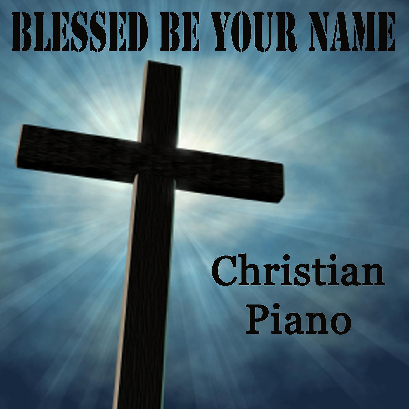 Постер альбома Blessed Be Your Name - Christian Piano
