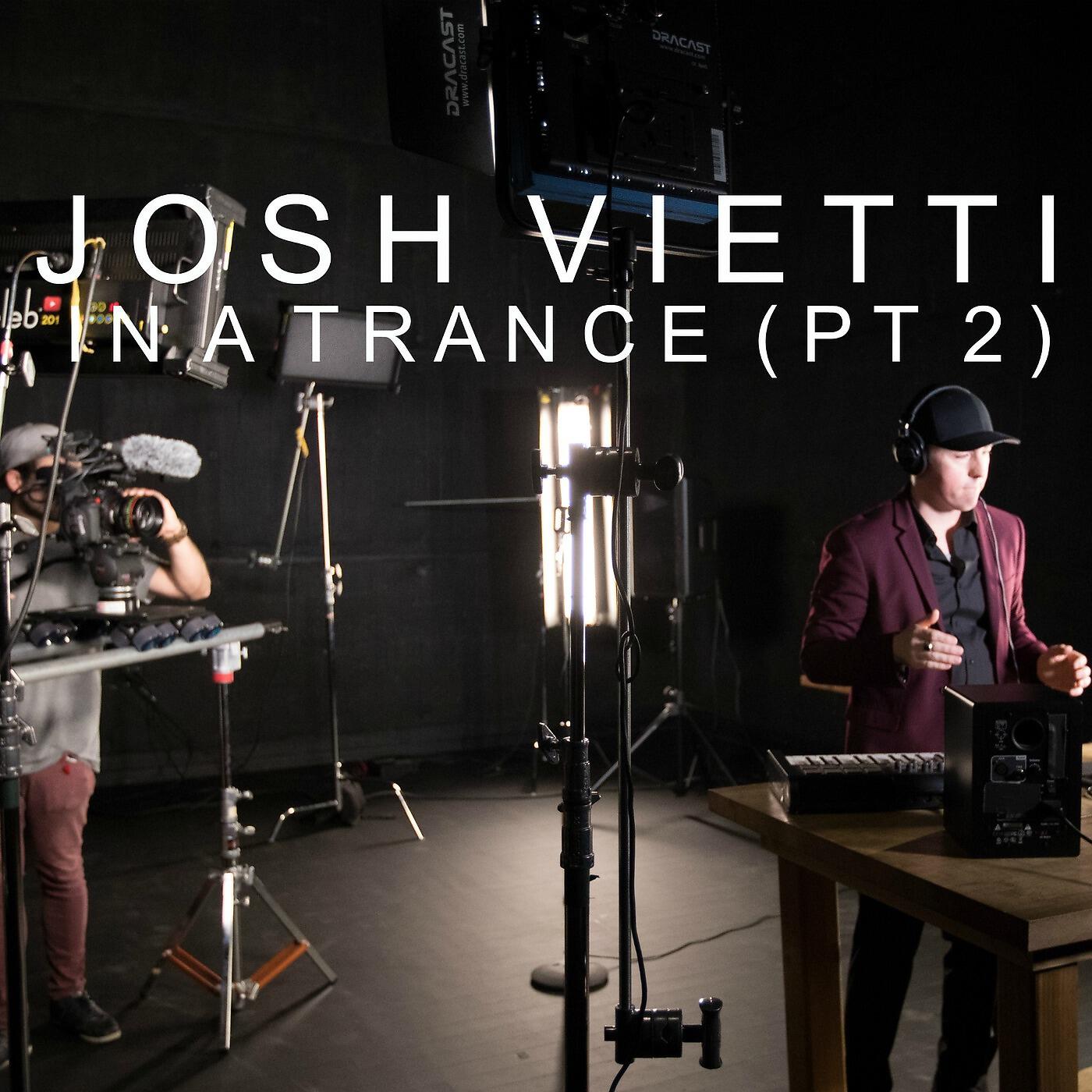 Josh Vietti - In a Trance, Pt. 2