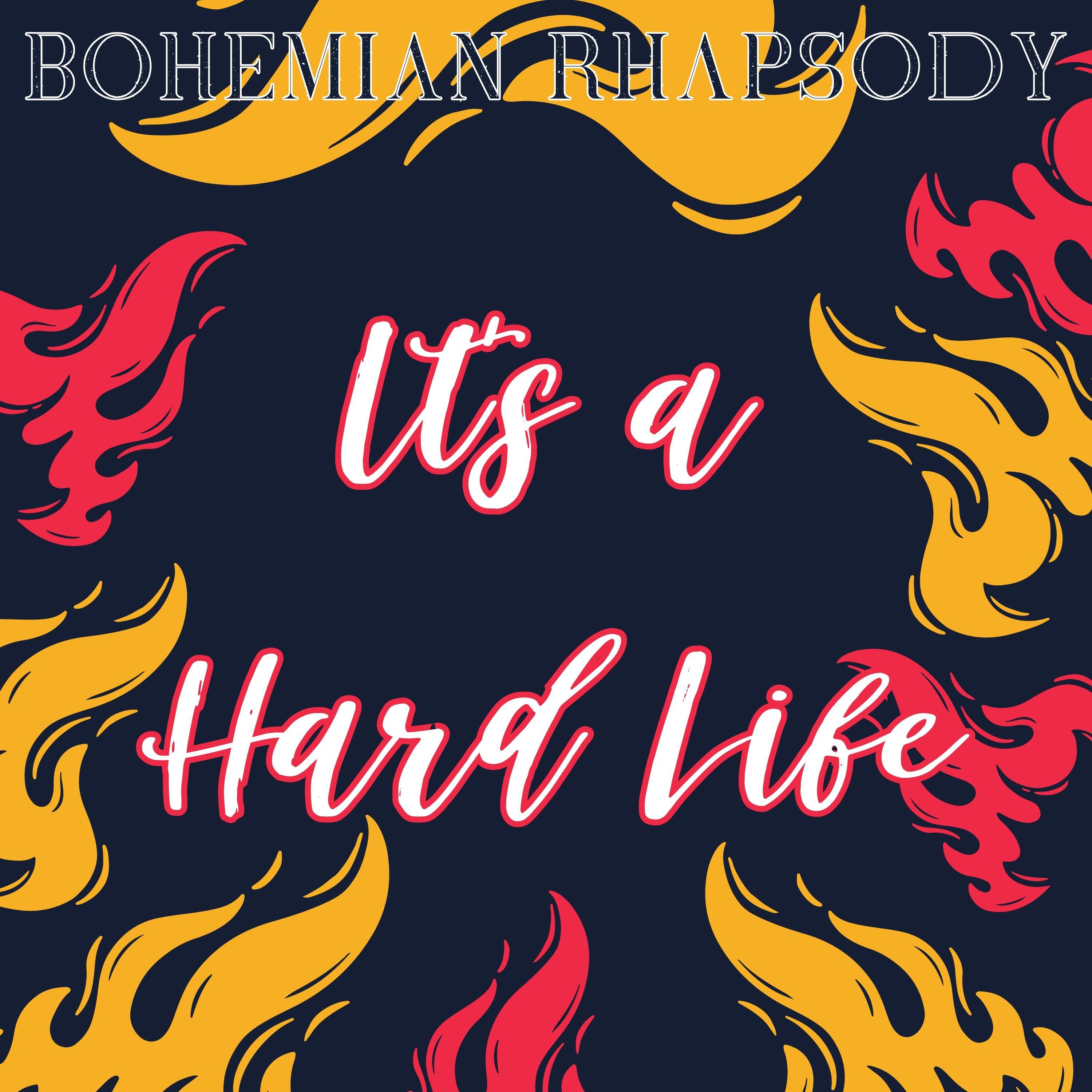 Bohemian Rhapsody - It's a Hard Life