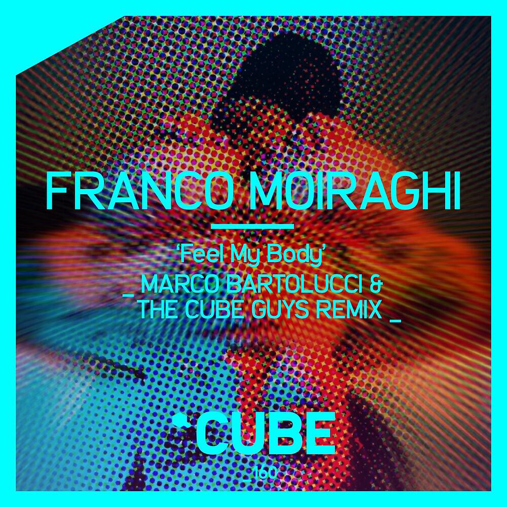 Franco Moiraghi - Feel My Body (Marco Bartolucci & the Cube Guys Remix)