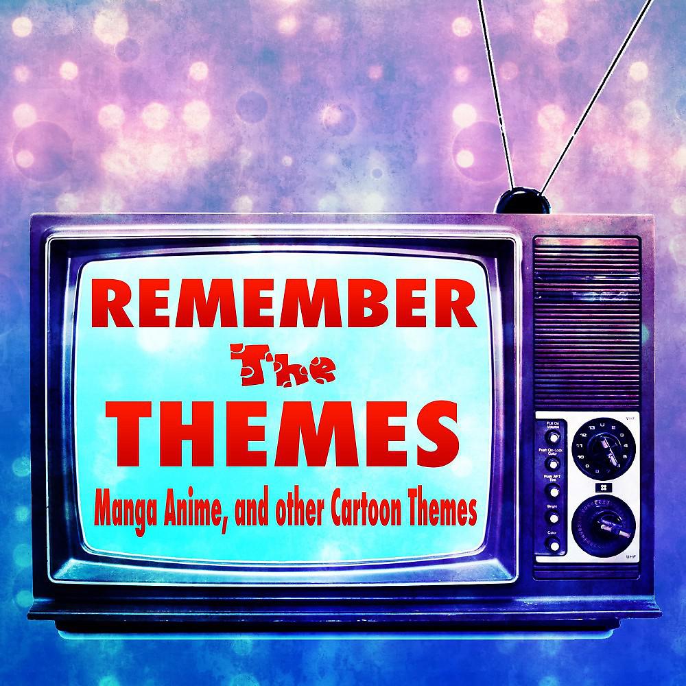 Постер альбома Remember the Themes - Manga Anime, and Other Cartoon Themes
