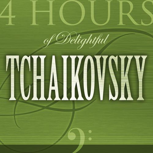 Постер альбома 4 Hours of Delightful Piotr Ilitch Tchaïkovsky