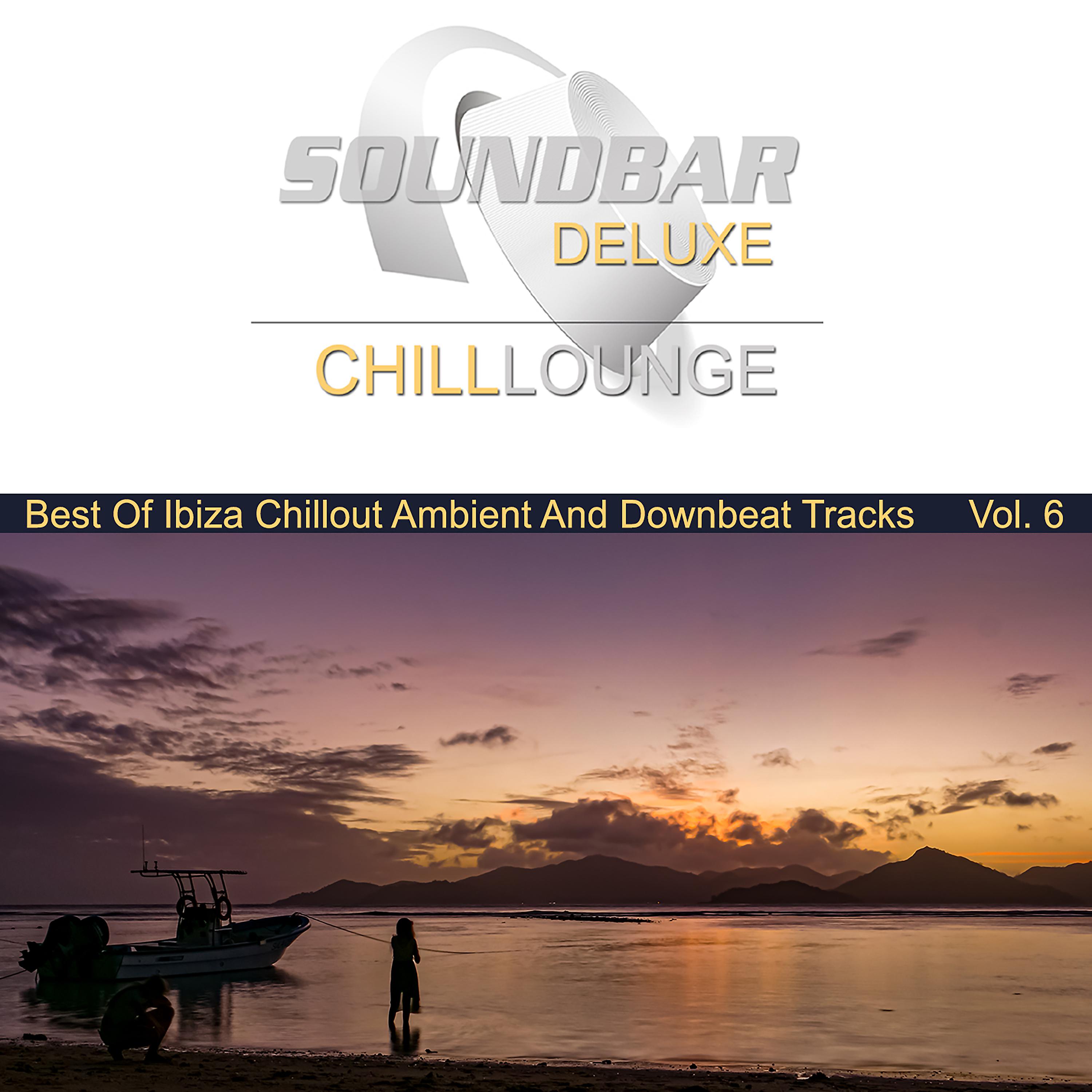 Постер альбома Soundbar Deluxe Chill Lounge, Vol. 6 (Best of Ibiza Chillout Ambient and Downbeat Tracks)