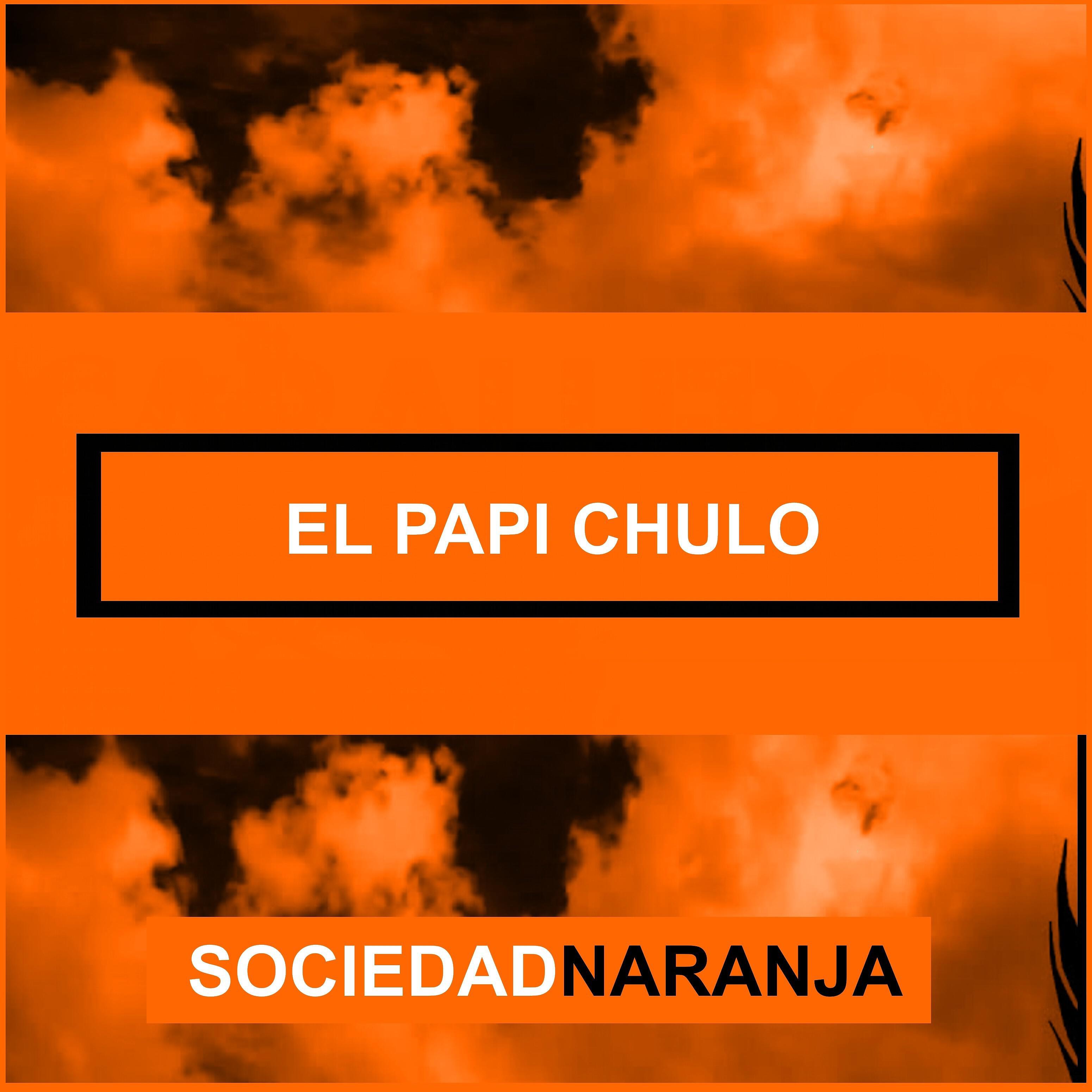 Sociedad Naranja - El Papi Chulo