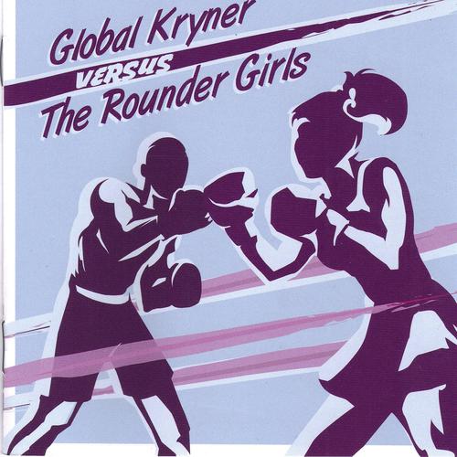 Постер альбома Global Kryner versus The Rounder Girls