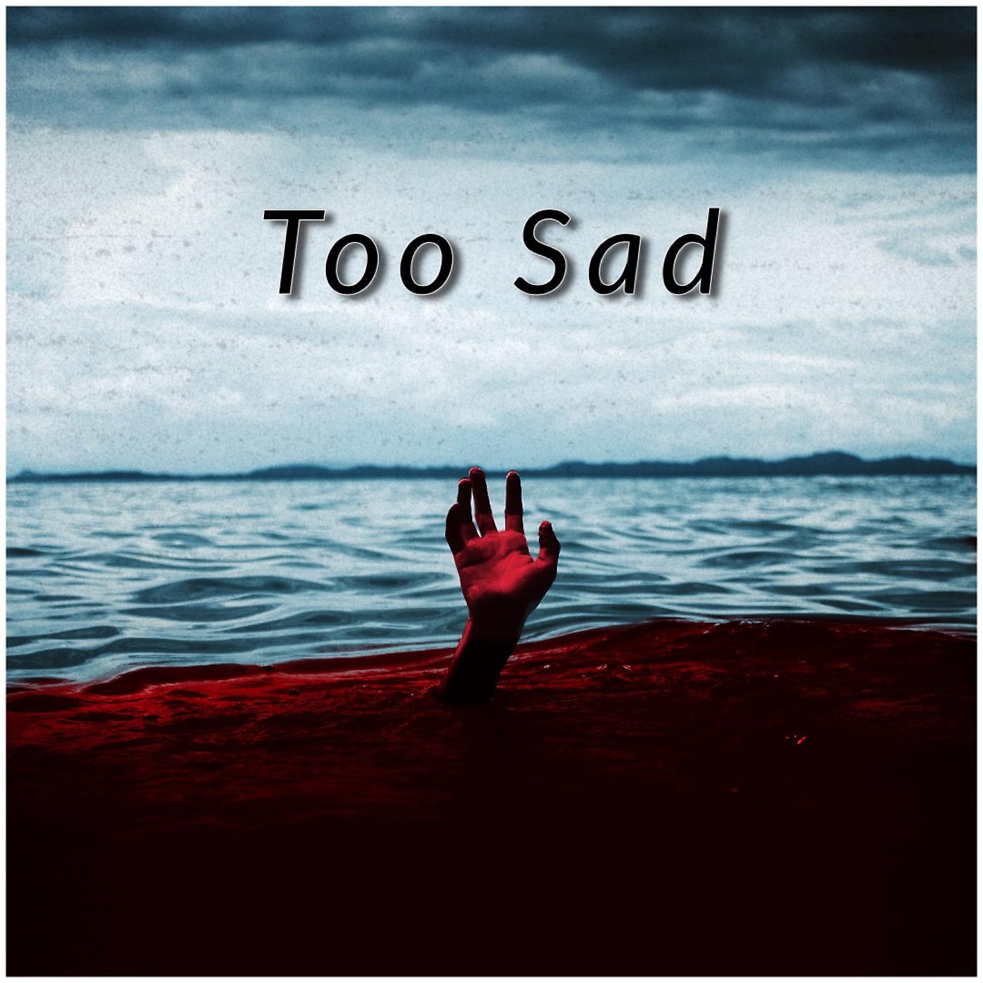 Постер альбома Too Sad