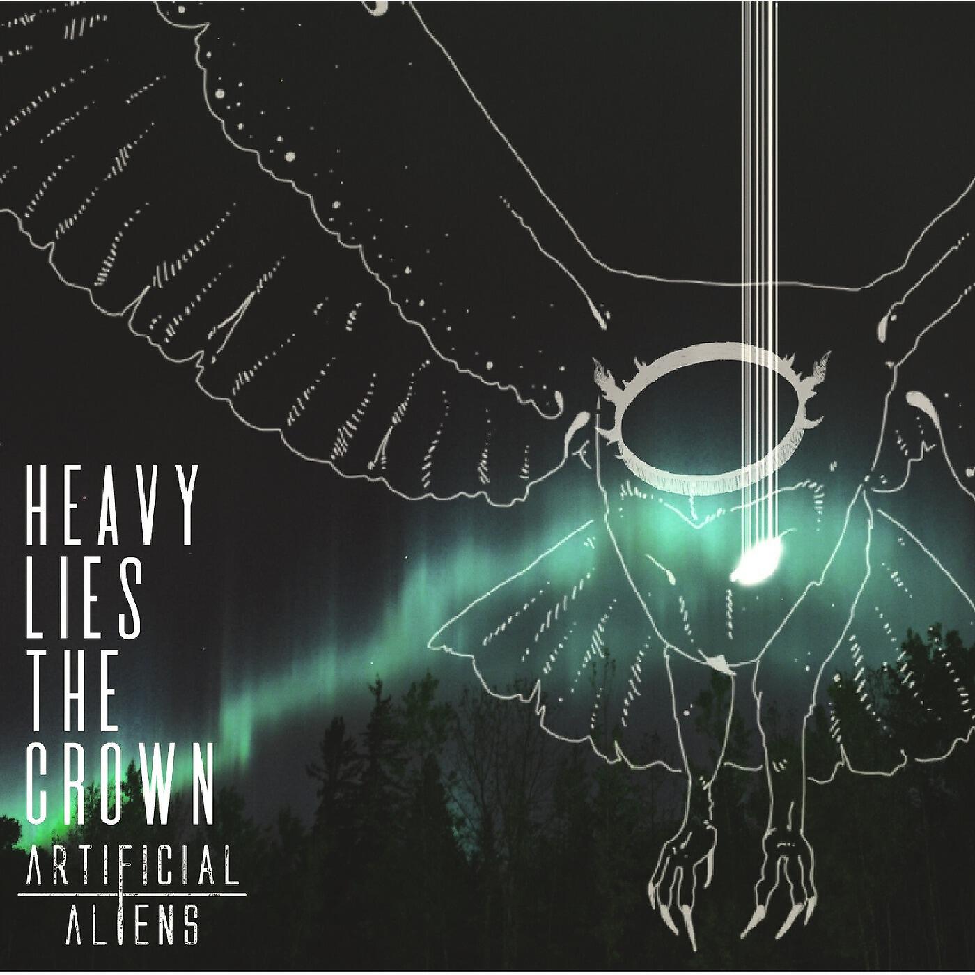 Artificial Aliens - Heavy Lies the Crown