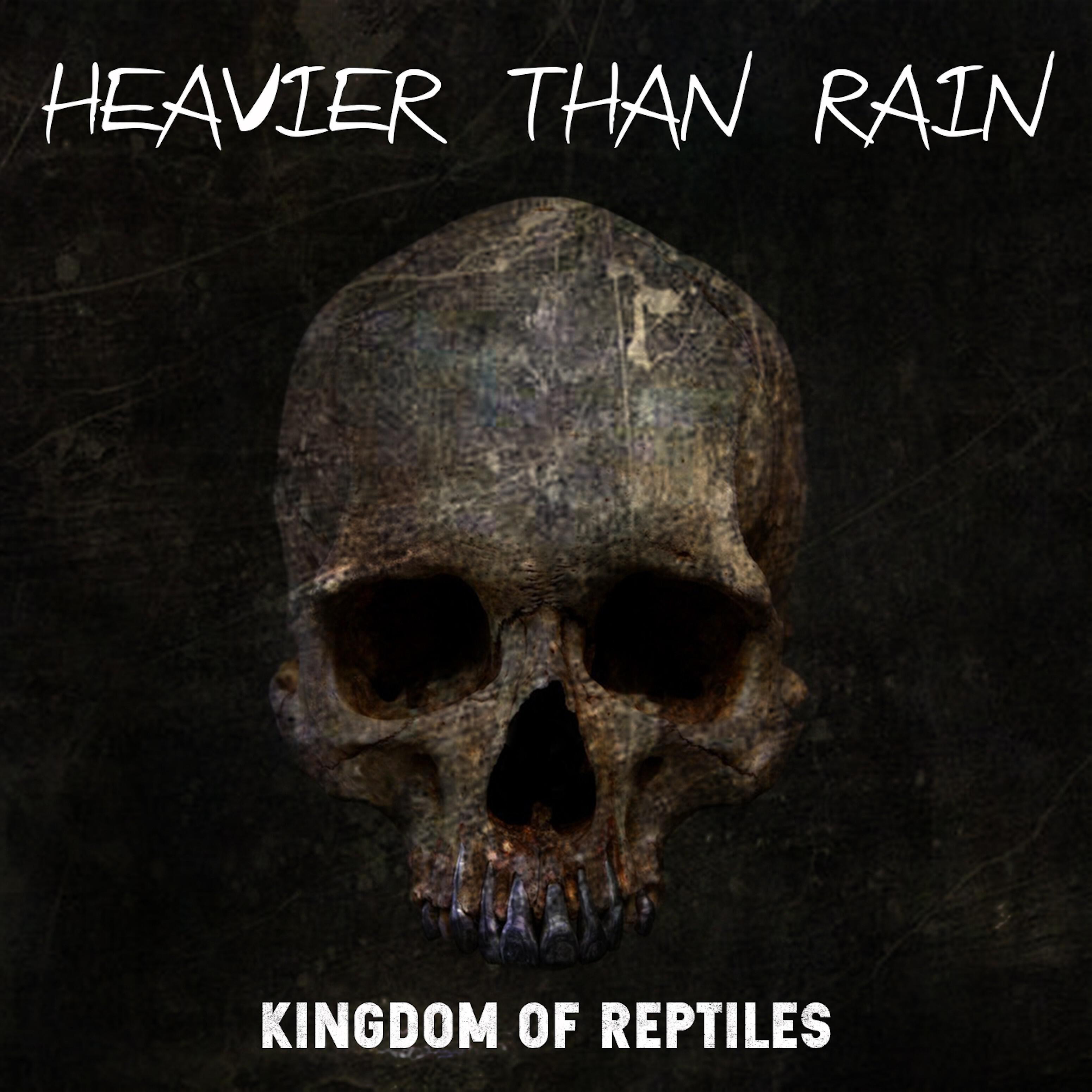 Kingdom Of Reptiles - Heavier Than Rain