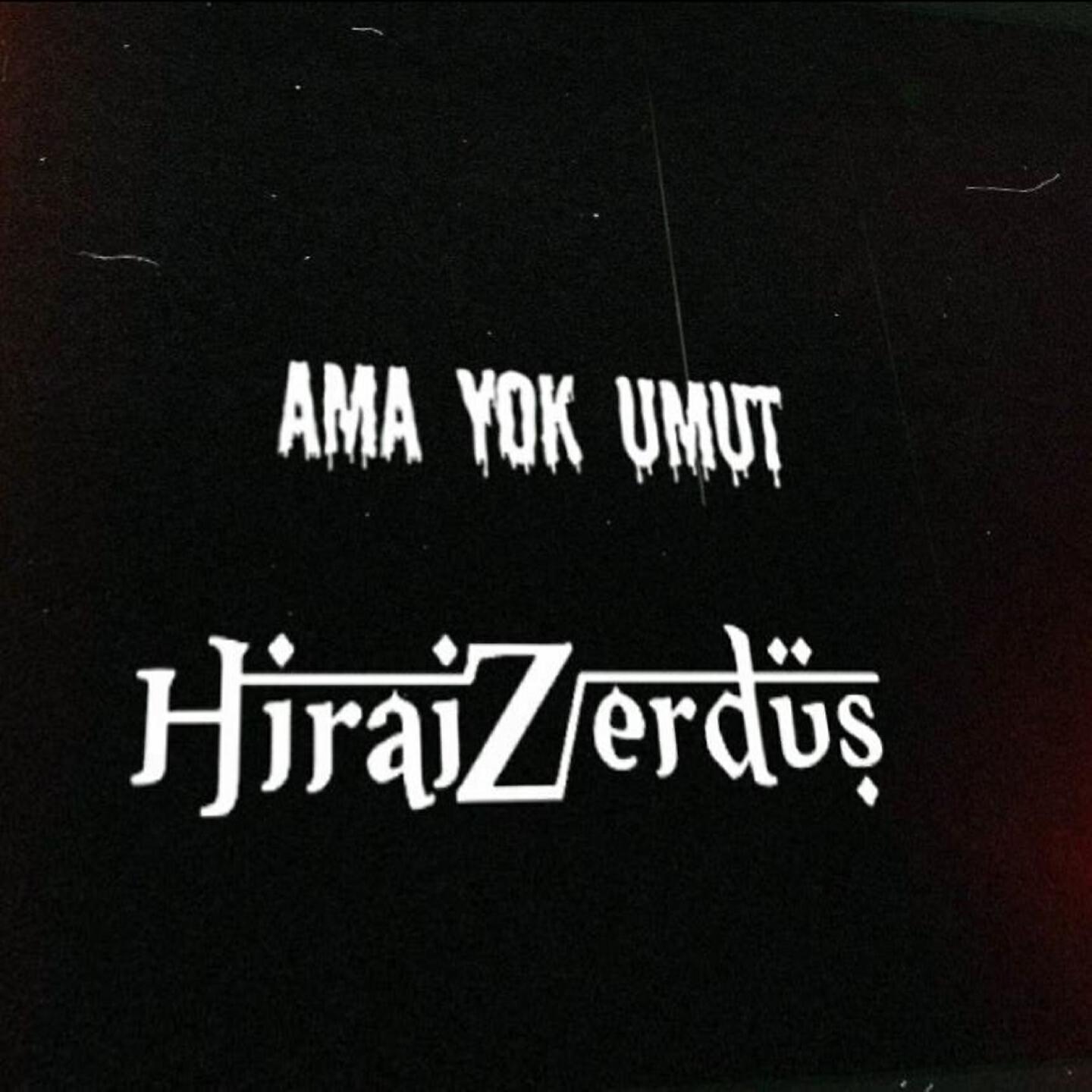 Hirai Zerdüş - Ama Yok Umut