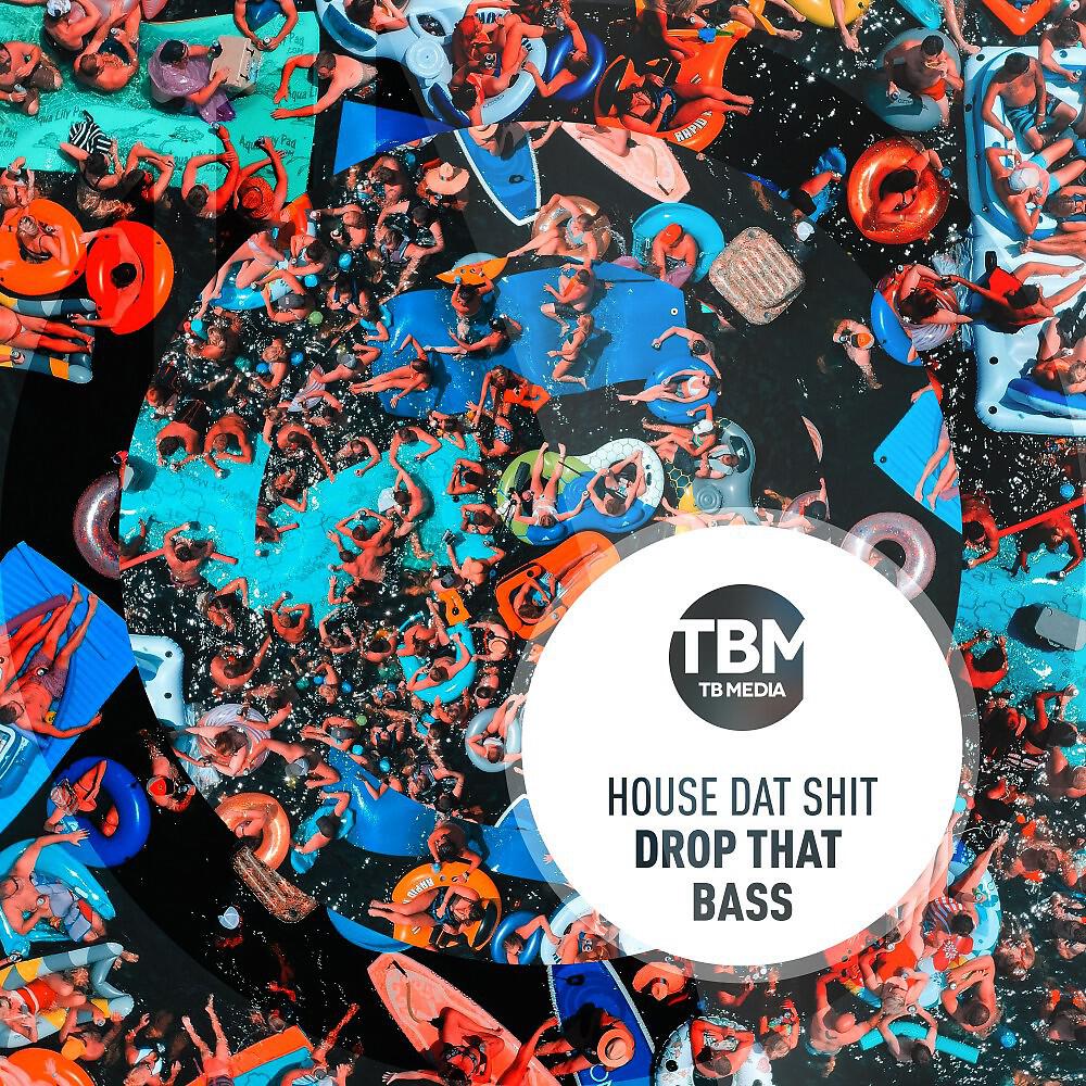 House Dat Shit - Drop That Bass
