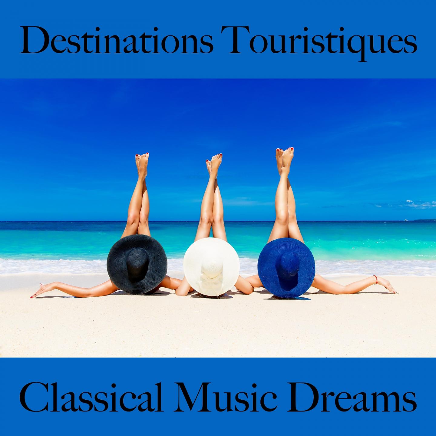 Постер альбома Destinations Touristiques: Classical Music Dreams - Les Meilleurs Sons Pour Se Détendre