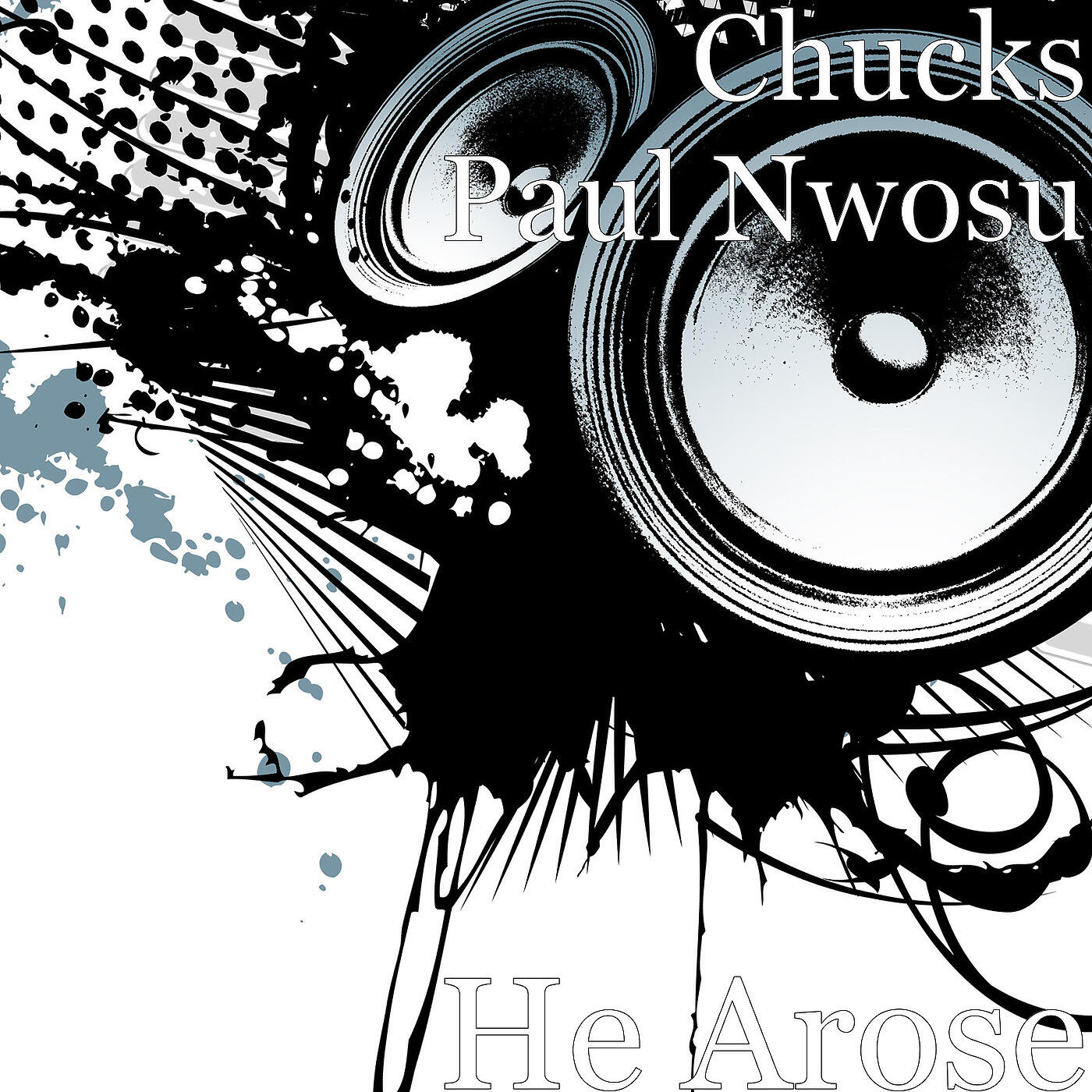 Chucks Paul Nwosu - He Arose