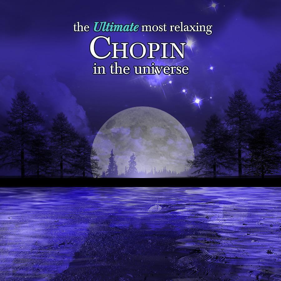 Постер альбома The Ultimate Most Relaxing Chopin in the Universe