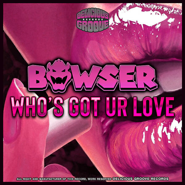 BOWSER - Who´s Got Ur Love