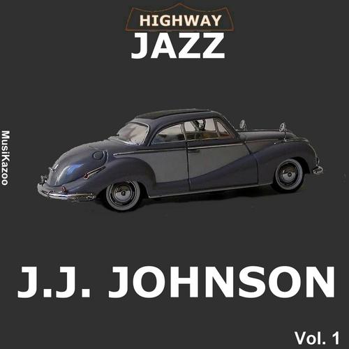 Постер альбома Highway Jazz - J.J. Johnson, Vol. 1
