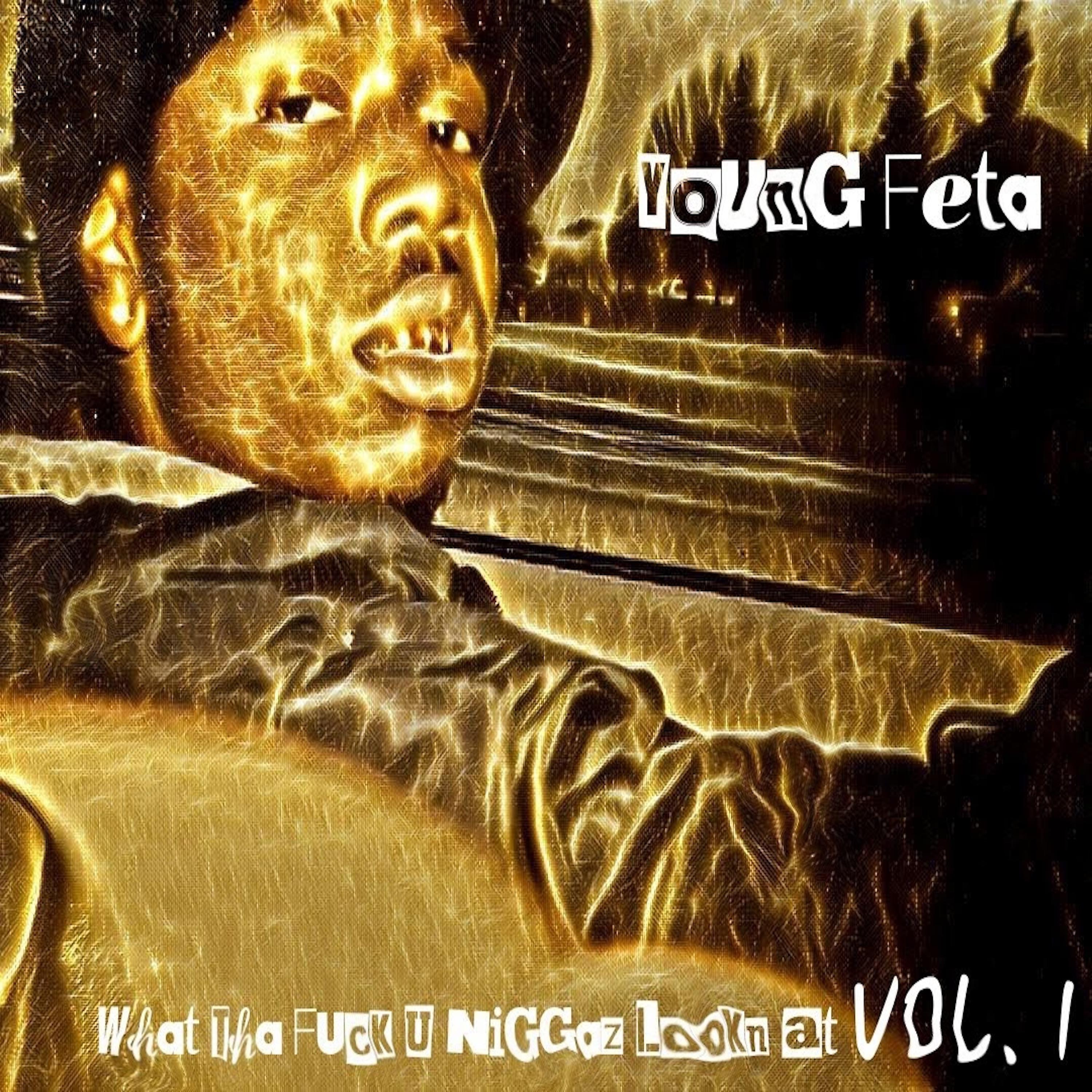 Постер альбома What tha Fuck U Niggaz Lookn At, Vol. 1