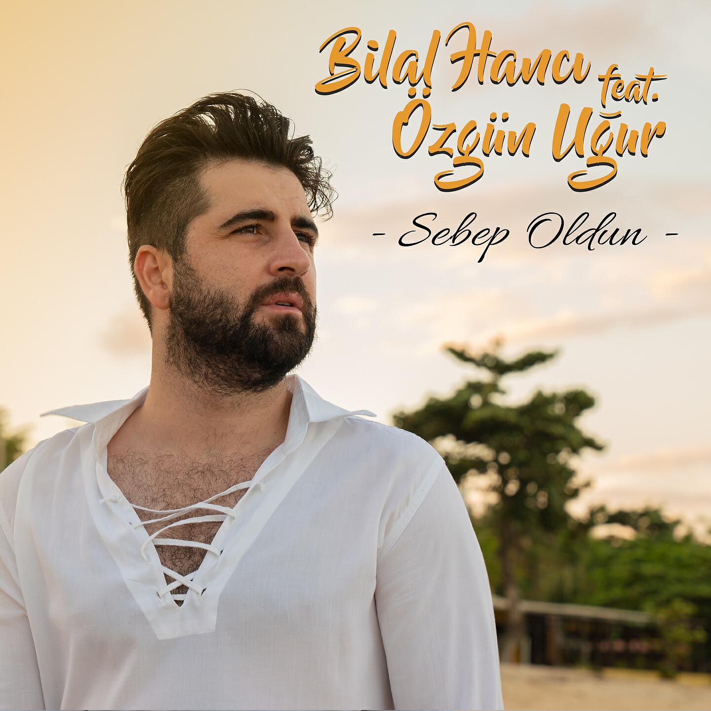 Bilal Hancı - Sebep Oldun