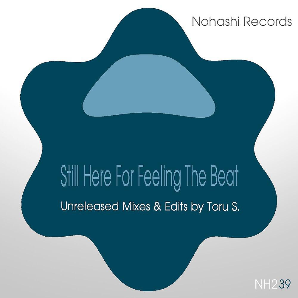 Toru S. - Still Here For Feeling The Beat (Re-Boot)