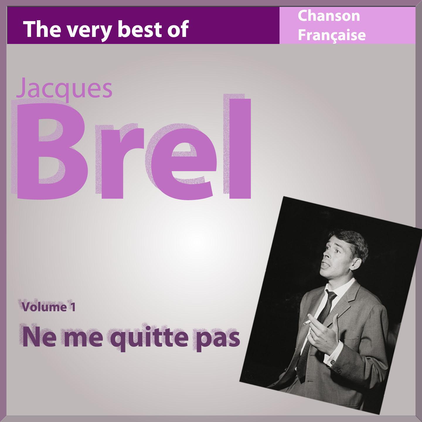 Постер альбома The Very Best of Jacques Brel, Vol. 1 : Ne me quitte pas (Les incontournables de la chanson française)