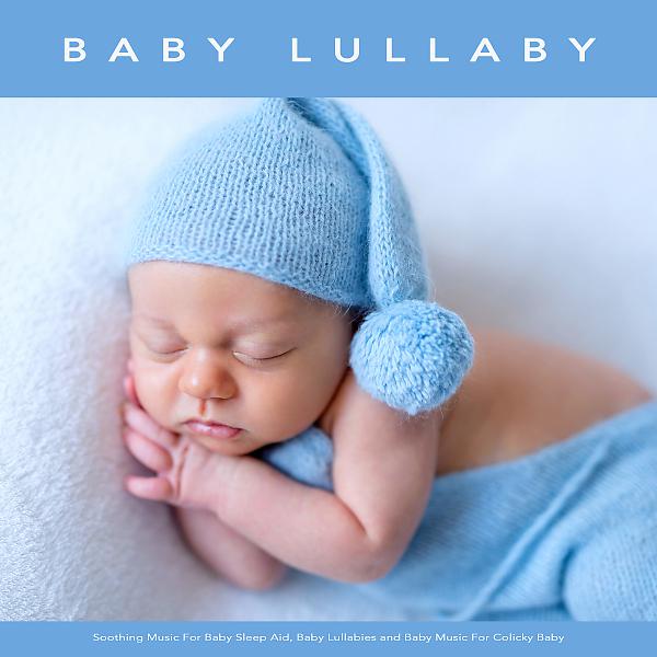 Постер альбома Baby Lullaby: Soothing Music For Baby Sleep Aid, Baby Lullabies and Baby Music For Colicky Baby