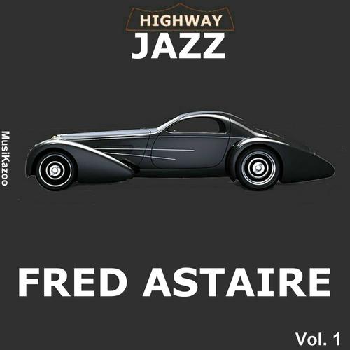 Постер альбома Highway Jazz - Fred Astaire, Vol. 1