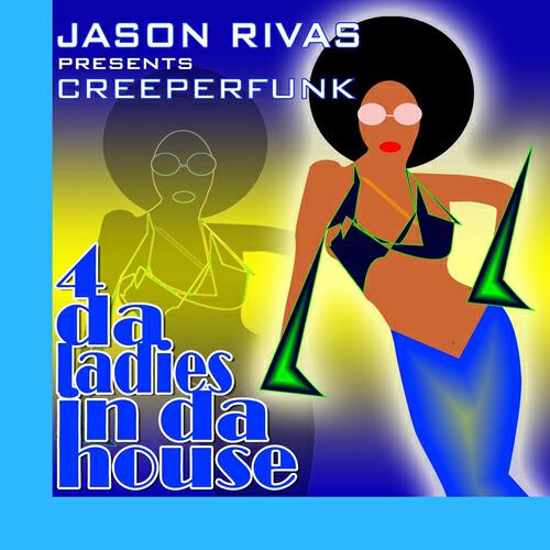 Jason Rivas Presents Creeperfunk - 4 Da Ladies In Da House (Jason Rivas Playdagroove! Club Mix)