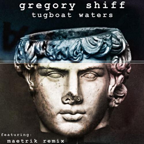 Gregory Shiff - Tugboat Waters (Maetrik Remix)