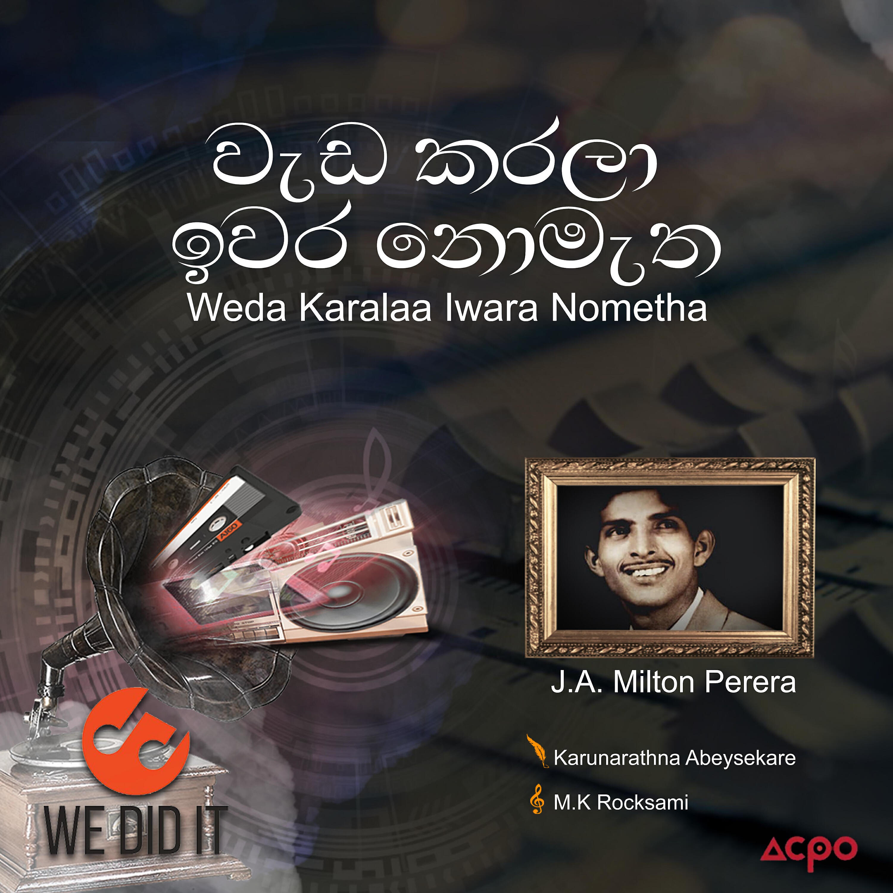 J. A. Milton Perera - Weda Karalaa Iwara Nometha (Radio Version)