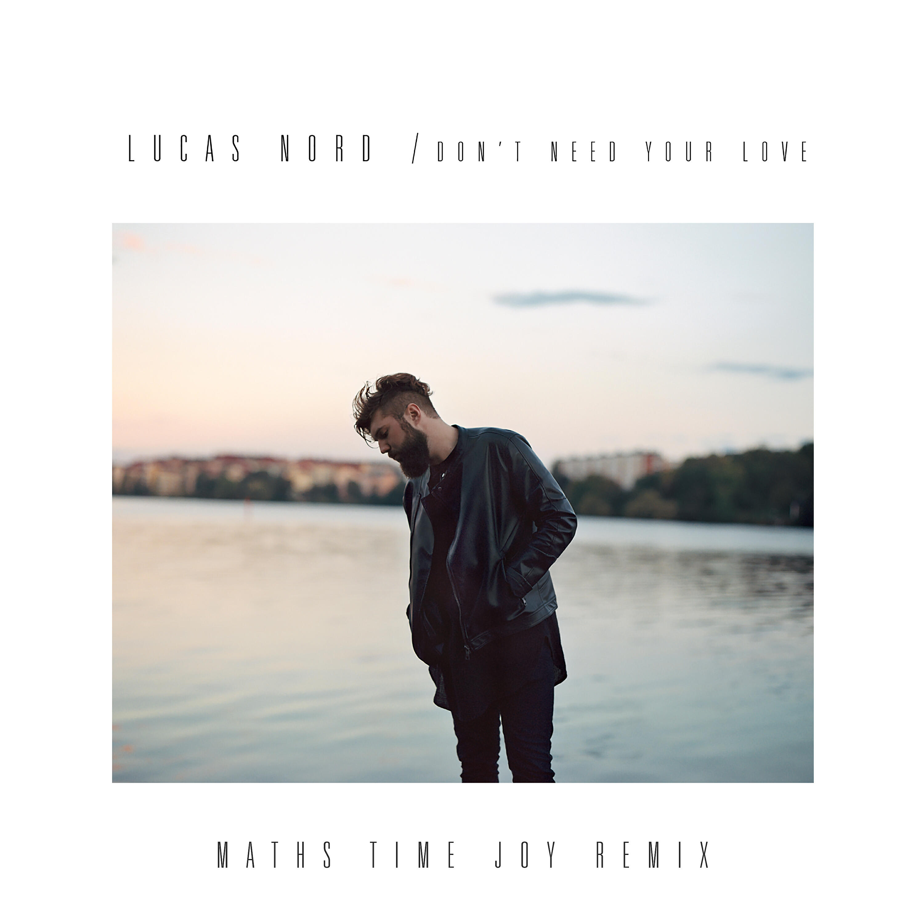 Lucas Nord - Don't Need Your Love (Maths Time Joy Remix)