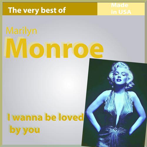 Постер альбома The Very Best of Marilyn Monroe: I Wanna Be Loved By You (Made In USA)