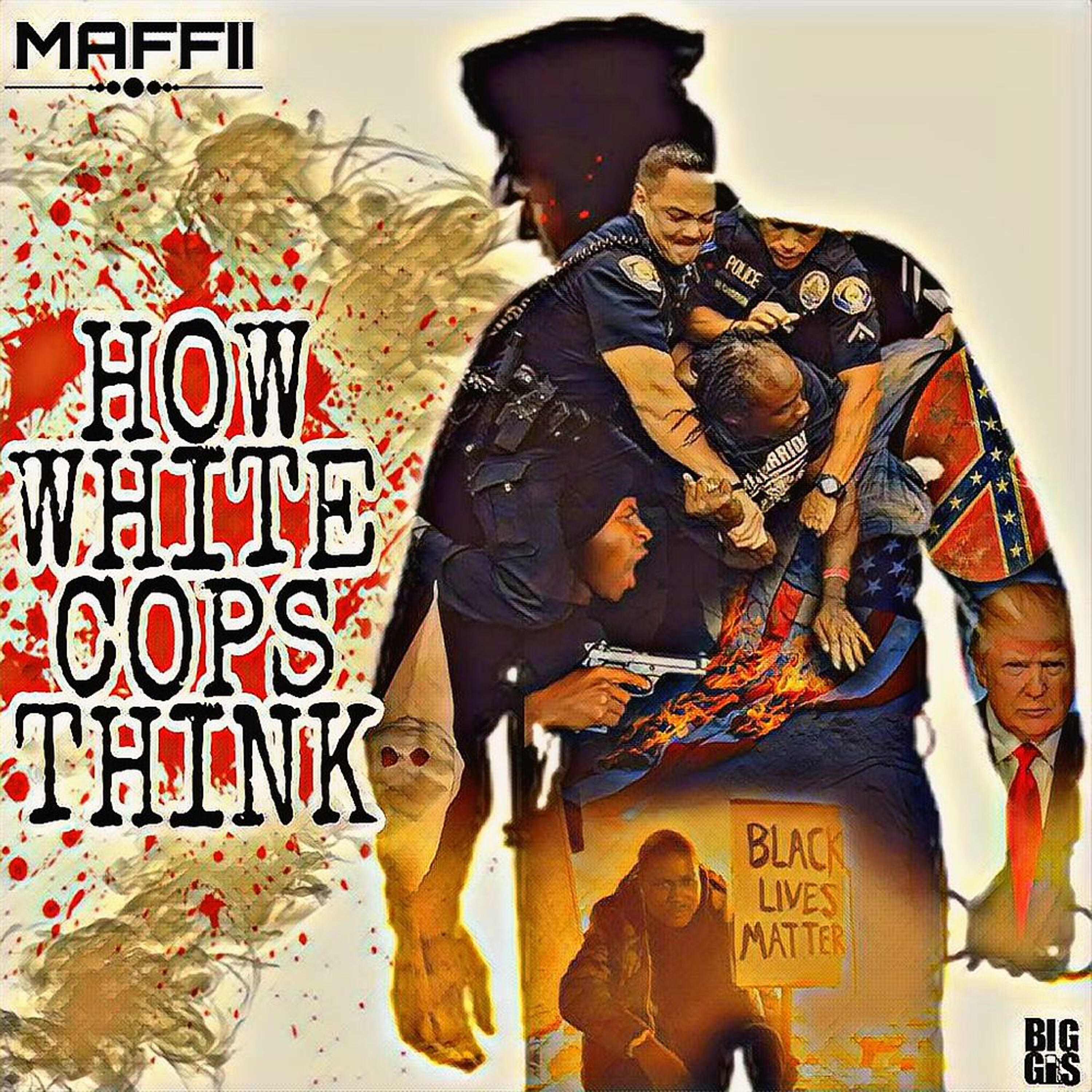 Maffii - How White Cops Think #blm
