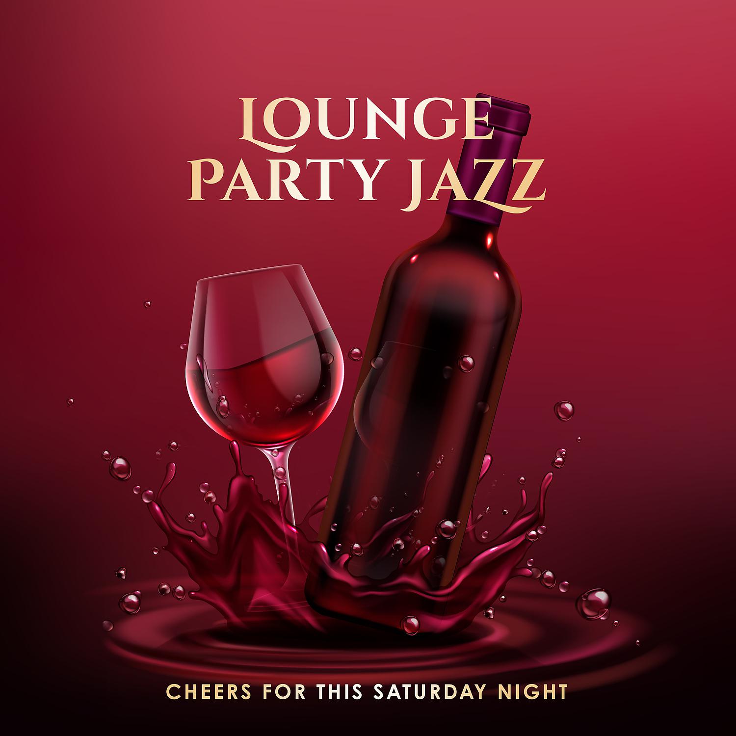 Постер альбома Lounge Party Jazz: Cheers for this Saturday Night - Easy Listening Selection for Wine Bar, Club, Restaurant and Cafe