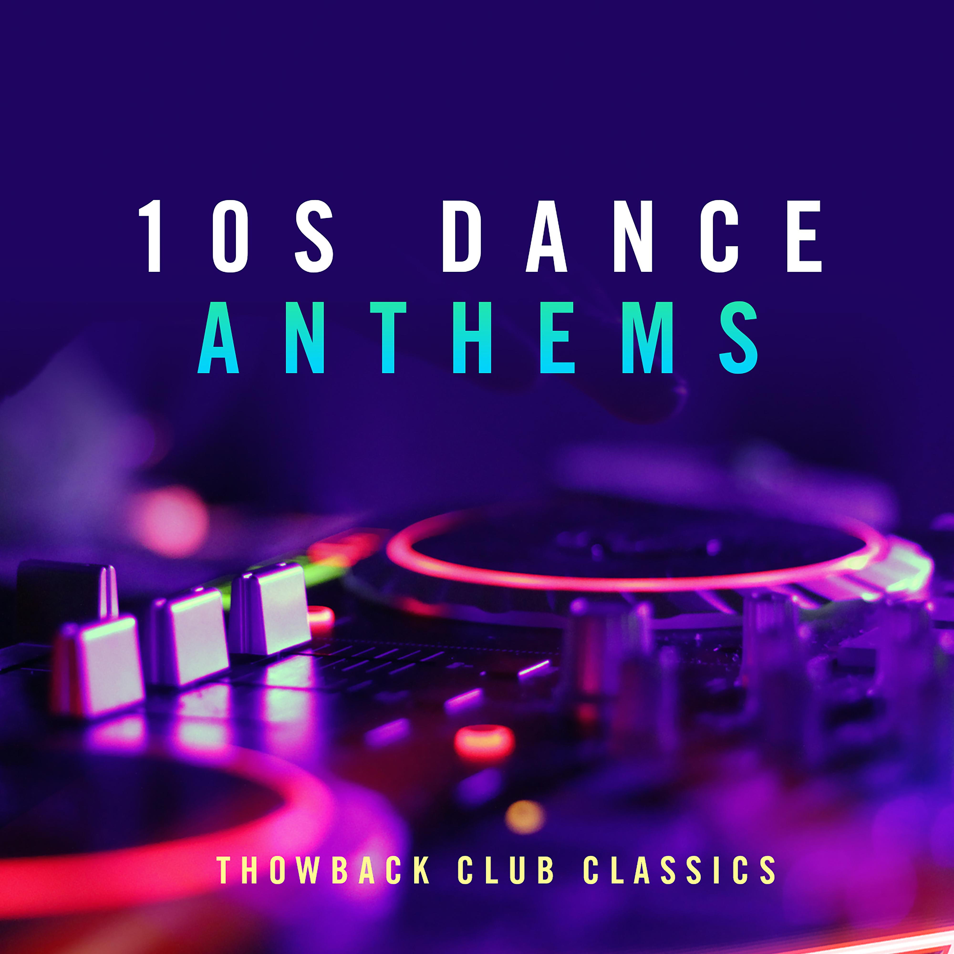 Постер альбома 10s Dance Anthems: Throwback Club Classics