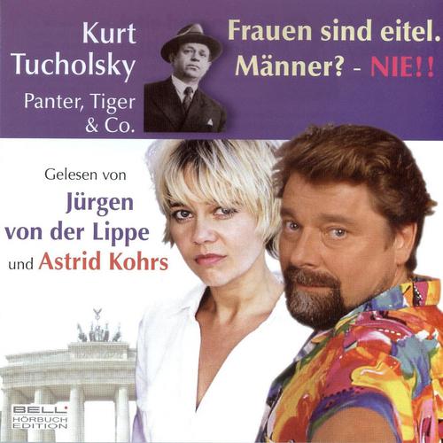 Постер альбома Kurt Tucholsky - Panter Tiger und Co.  Frauen sind eitel. Männer? - Nie!