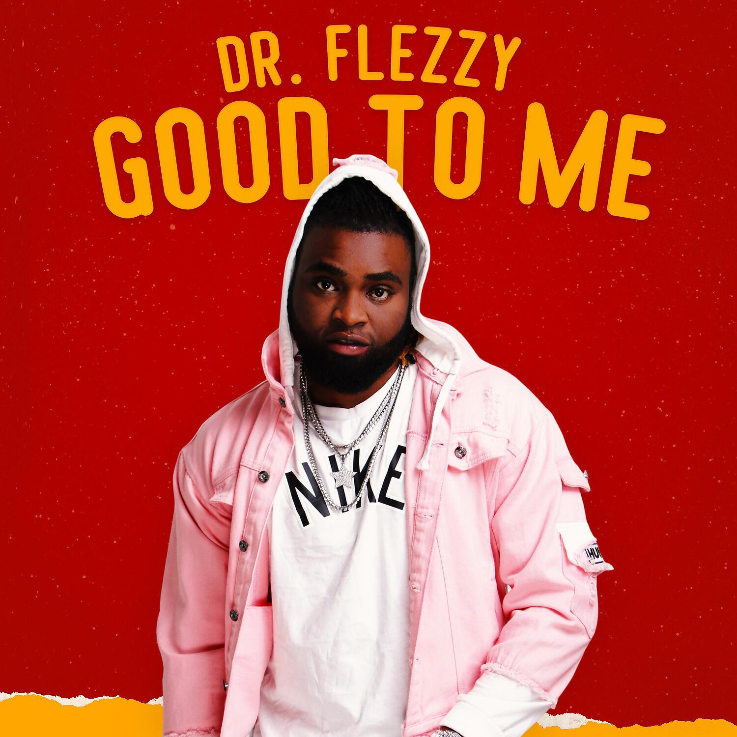 Dr.Flezzy - Good to Me