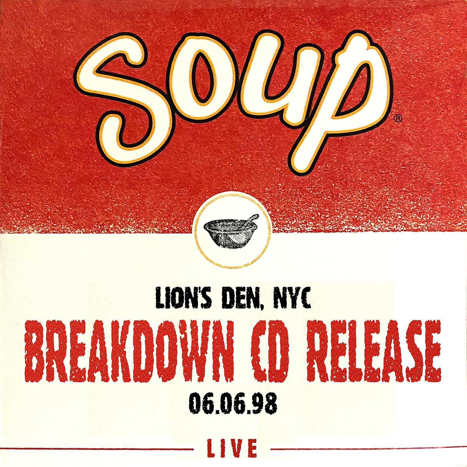 Постер альбома Soup Live: Breakdown CD Release, Lion's Den, NYC, 06.06.98