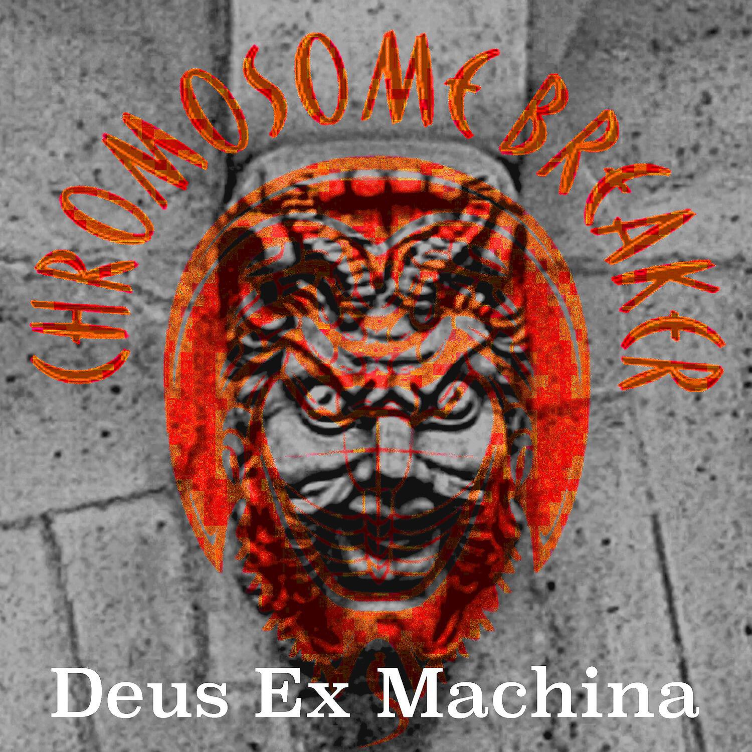 Chromosome Breaker - Deus Ex Machina