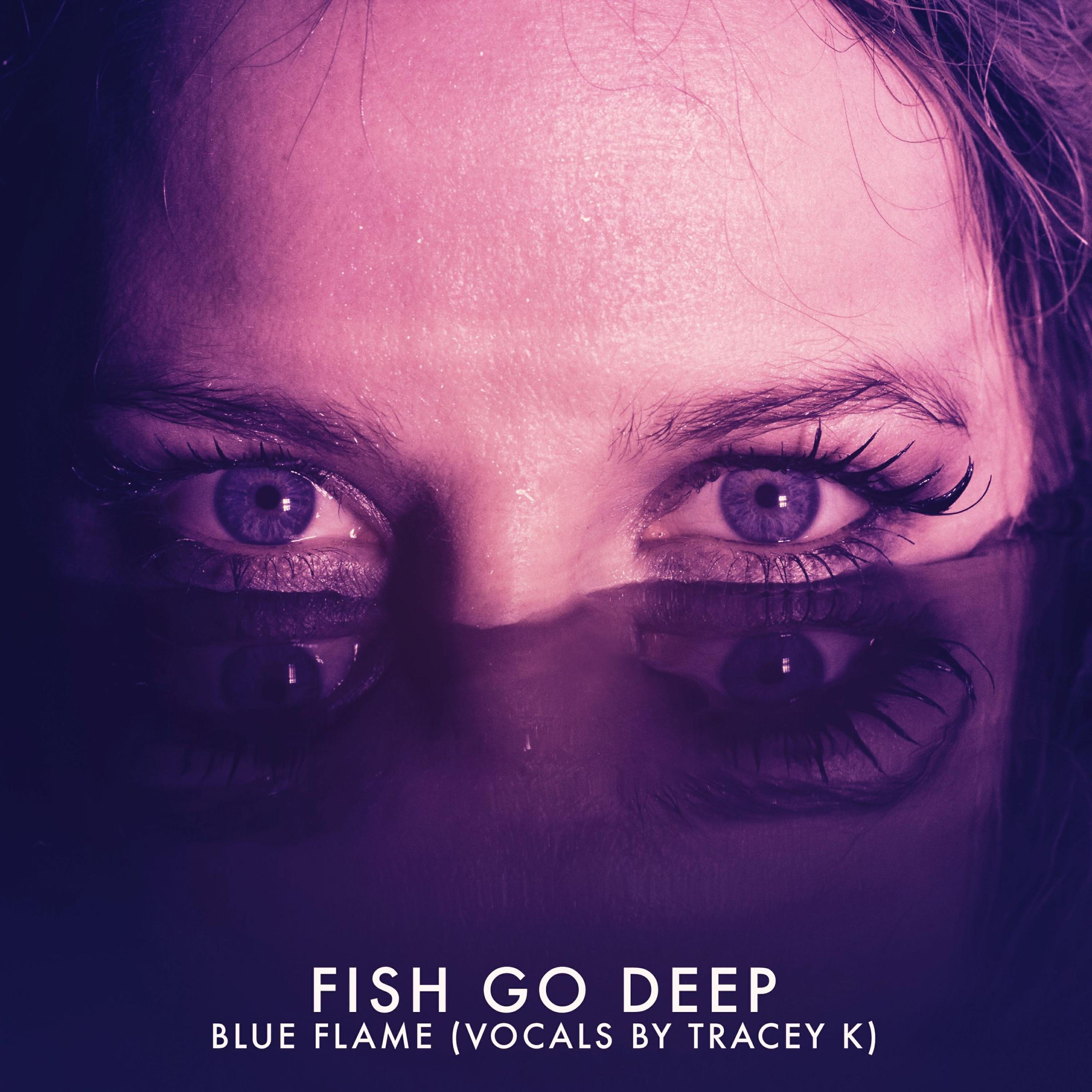 Fish Go Deep - Blue Flame