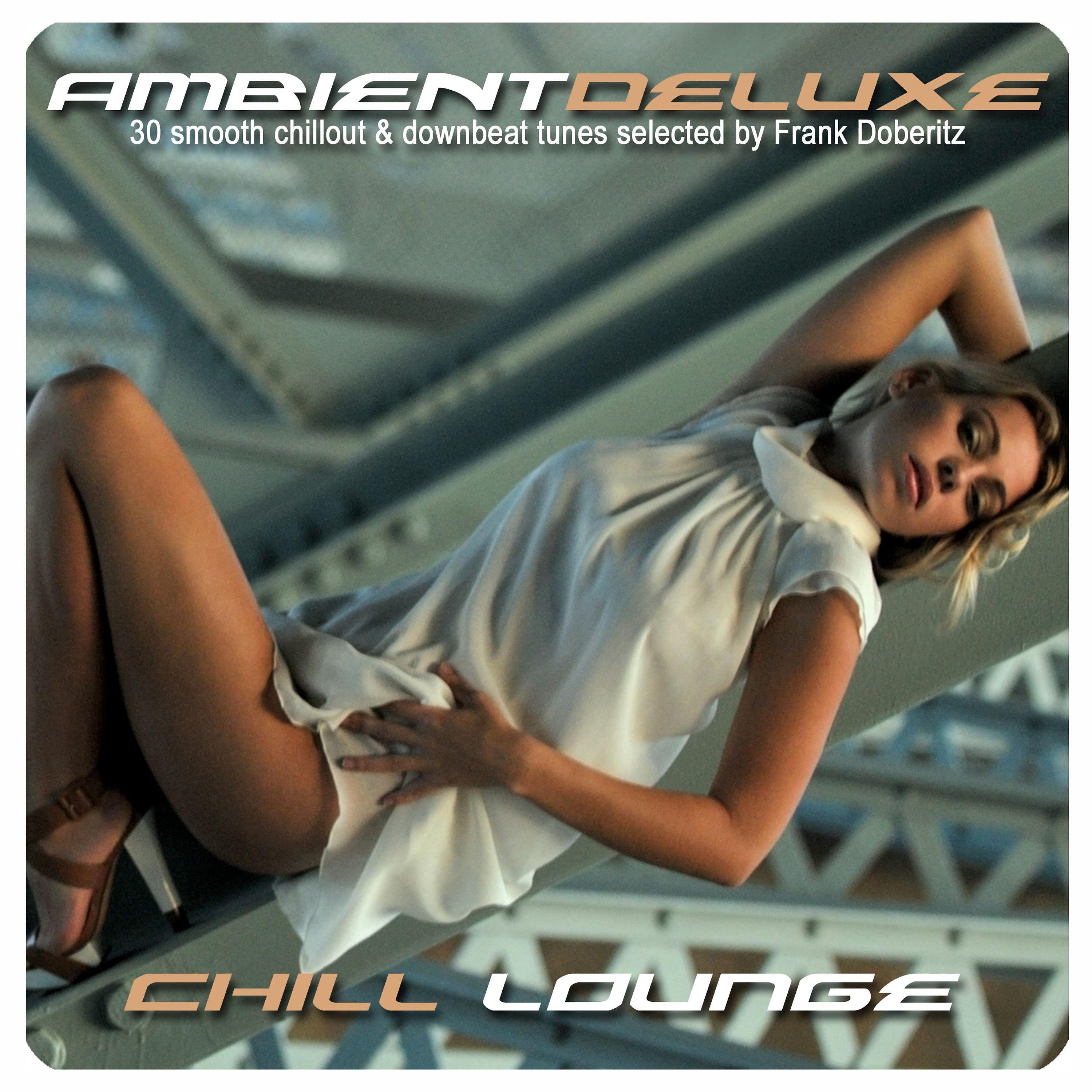 Постер альбома Ambient Deluxe Chill Lounge (30 Smooth Chillout & Downbeat Tunes Selected by Frank Doberitz)