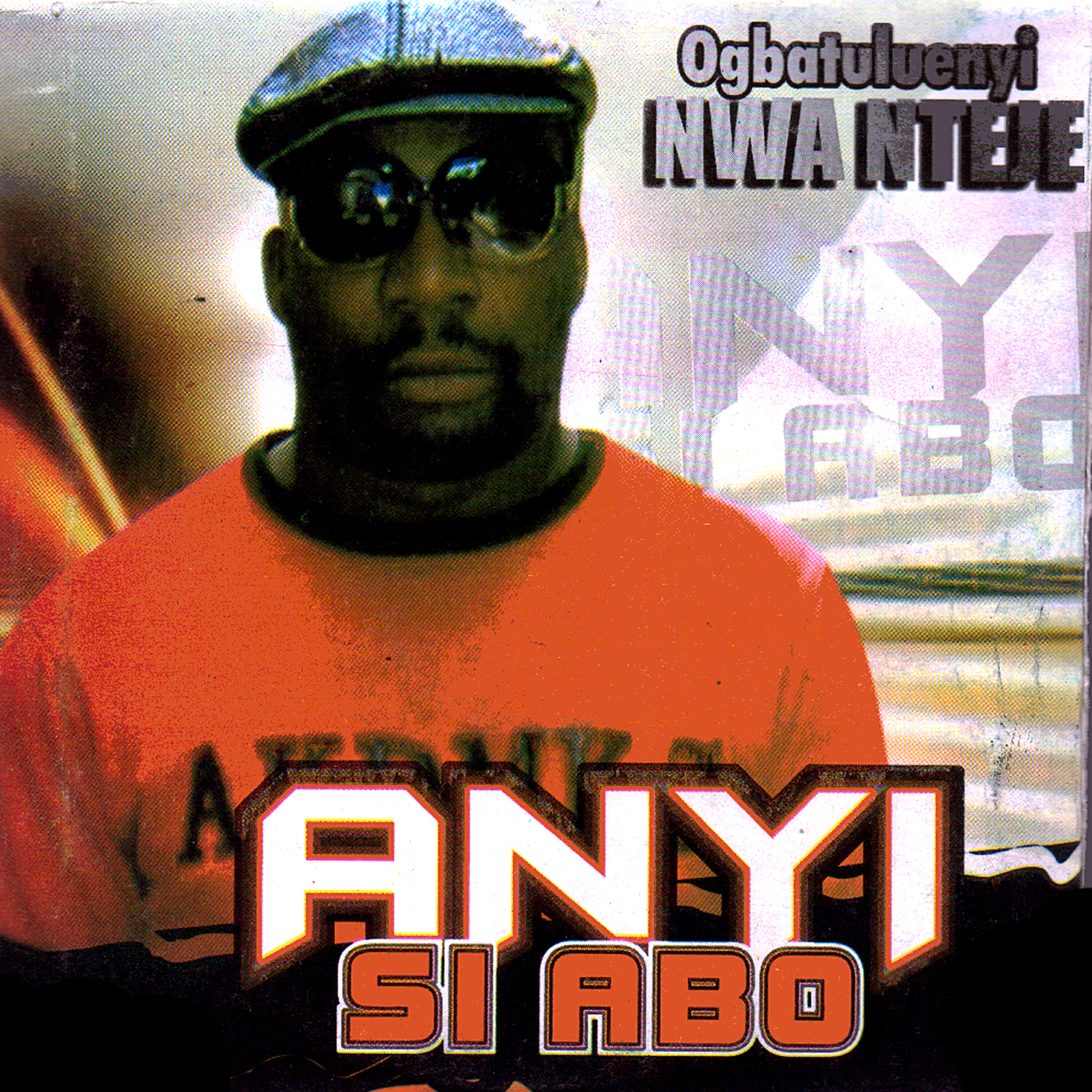 Ogbatuluenyi Nwa Nteje - Anyi Si Abo