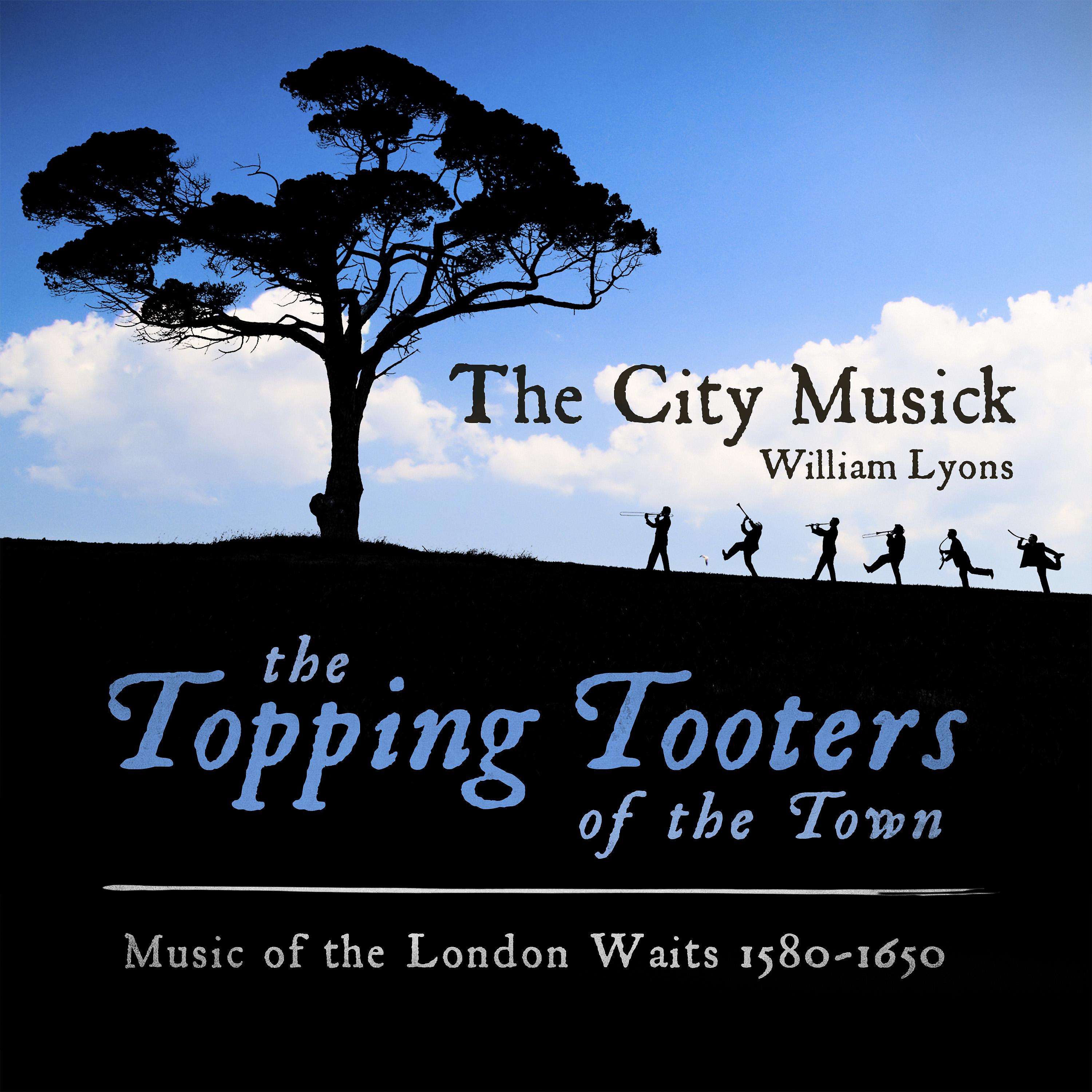 Постер альбома The Topping Tooters of the Town (Music of the London Waits 1580 - 1650)