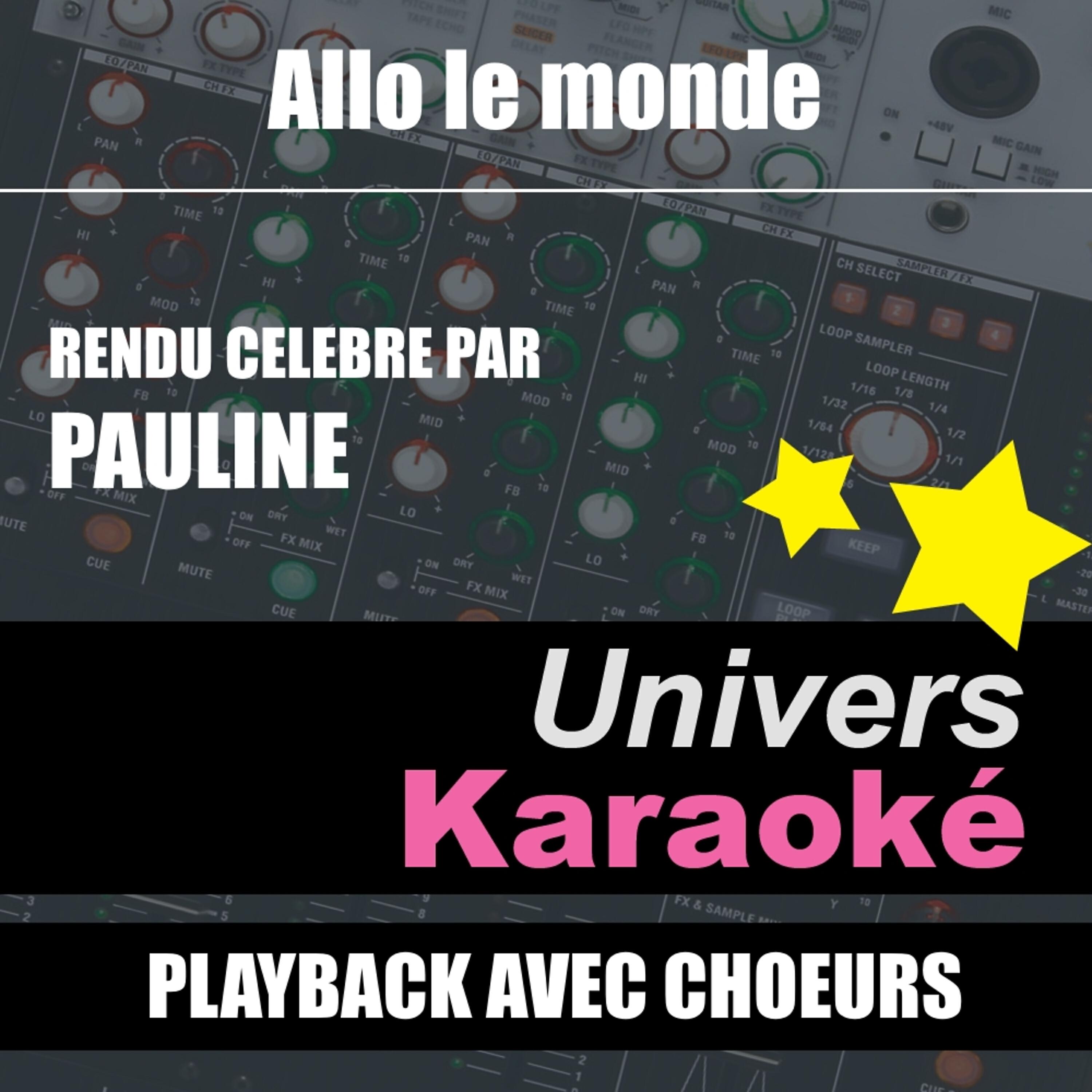 Univers Karaoké - Allô le monde (Rendu célèbre par Pauline) [Version karaoké avec choeurs]