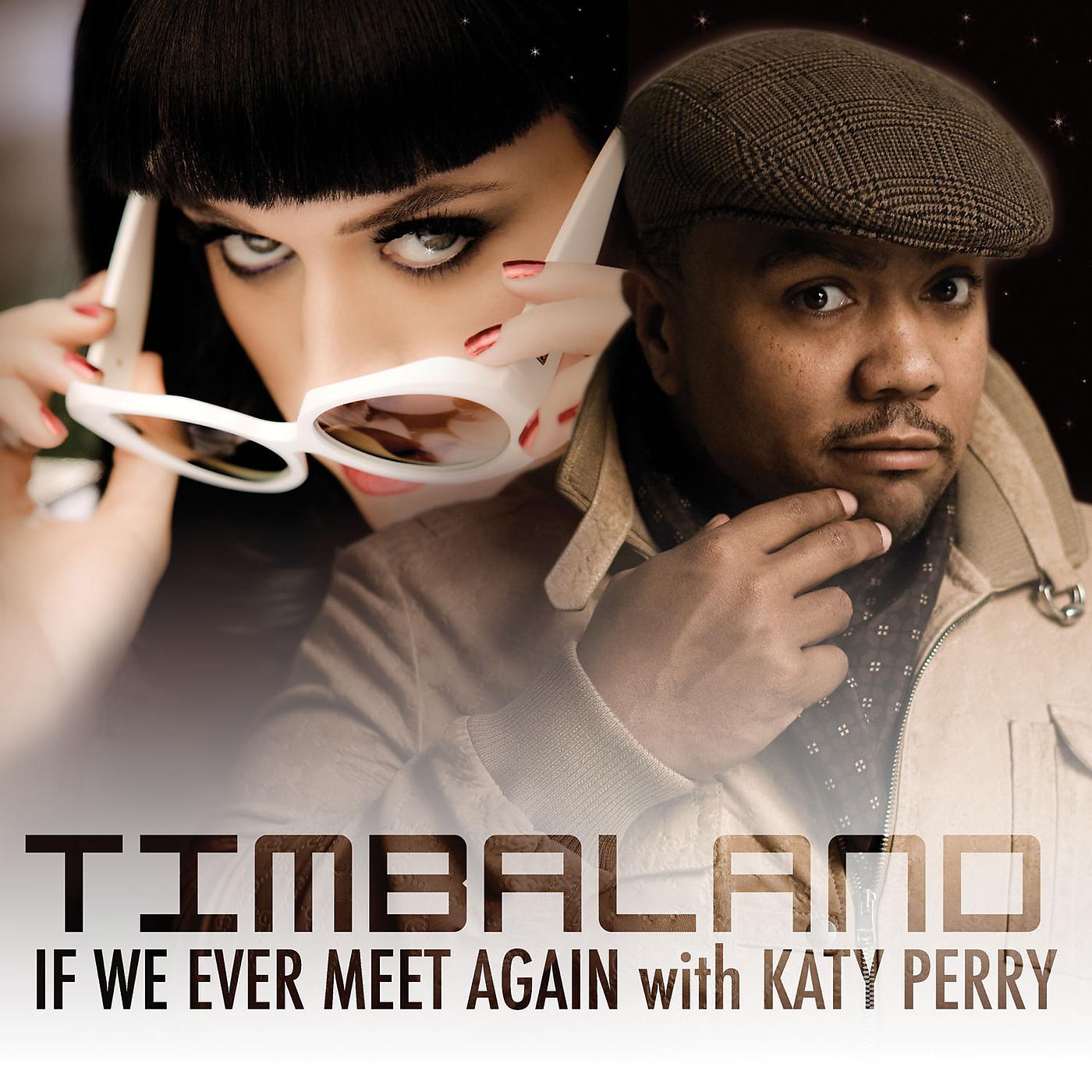 If we play better. If we ever meet again тимбалэнд. Timbaland feat Katy Perry if we meet again. Katy Perry if we ever meet again. Кэти Перри тимбаланд.