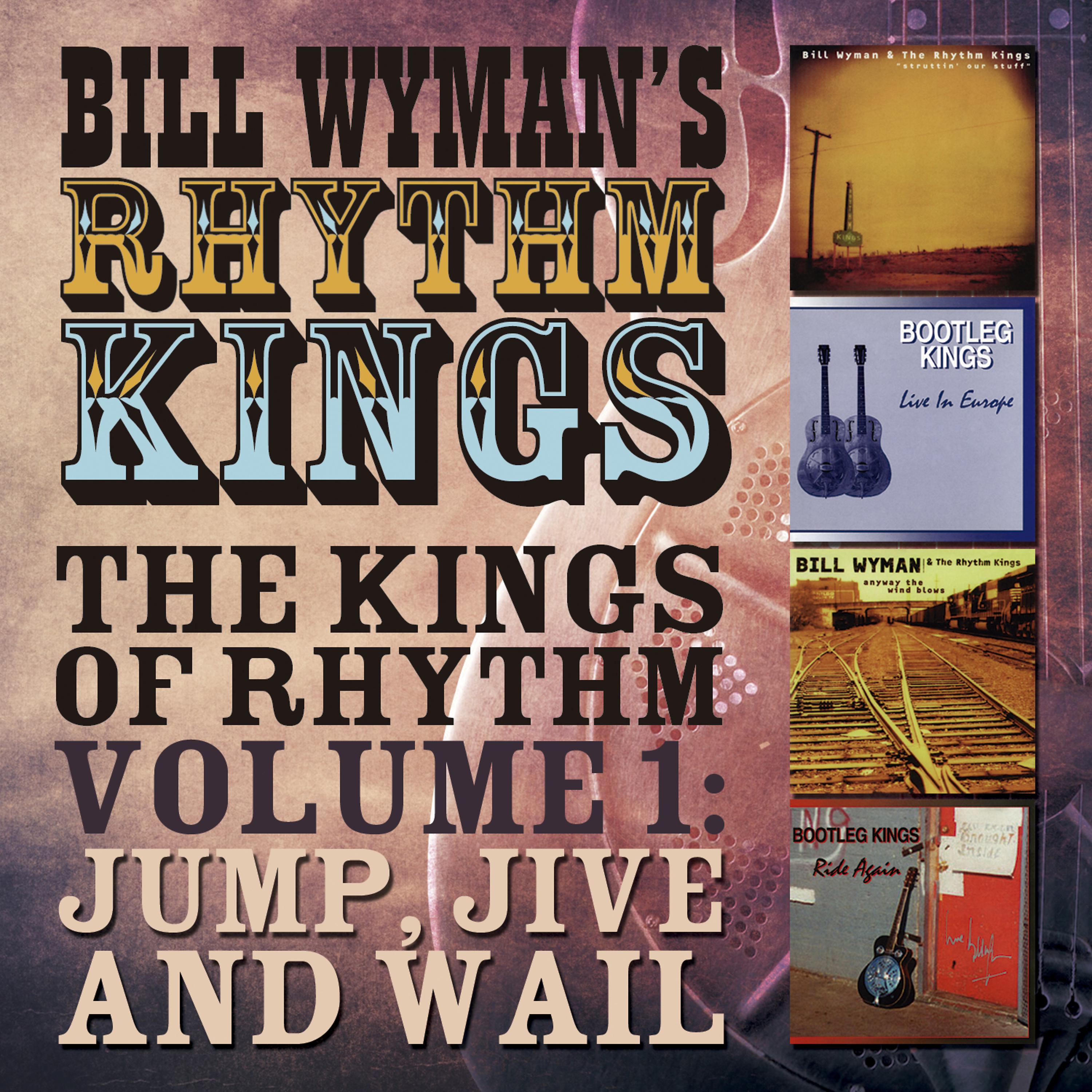 Постер альбома Bill Wyman's Rhythm Kings - The Kings of Rhythm, Vol. 1: Jump Jive & Wail