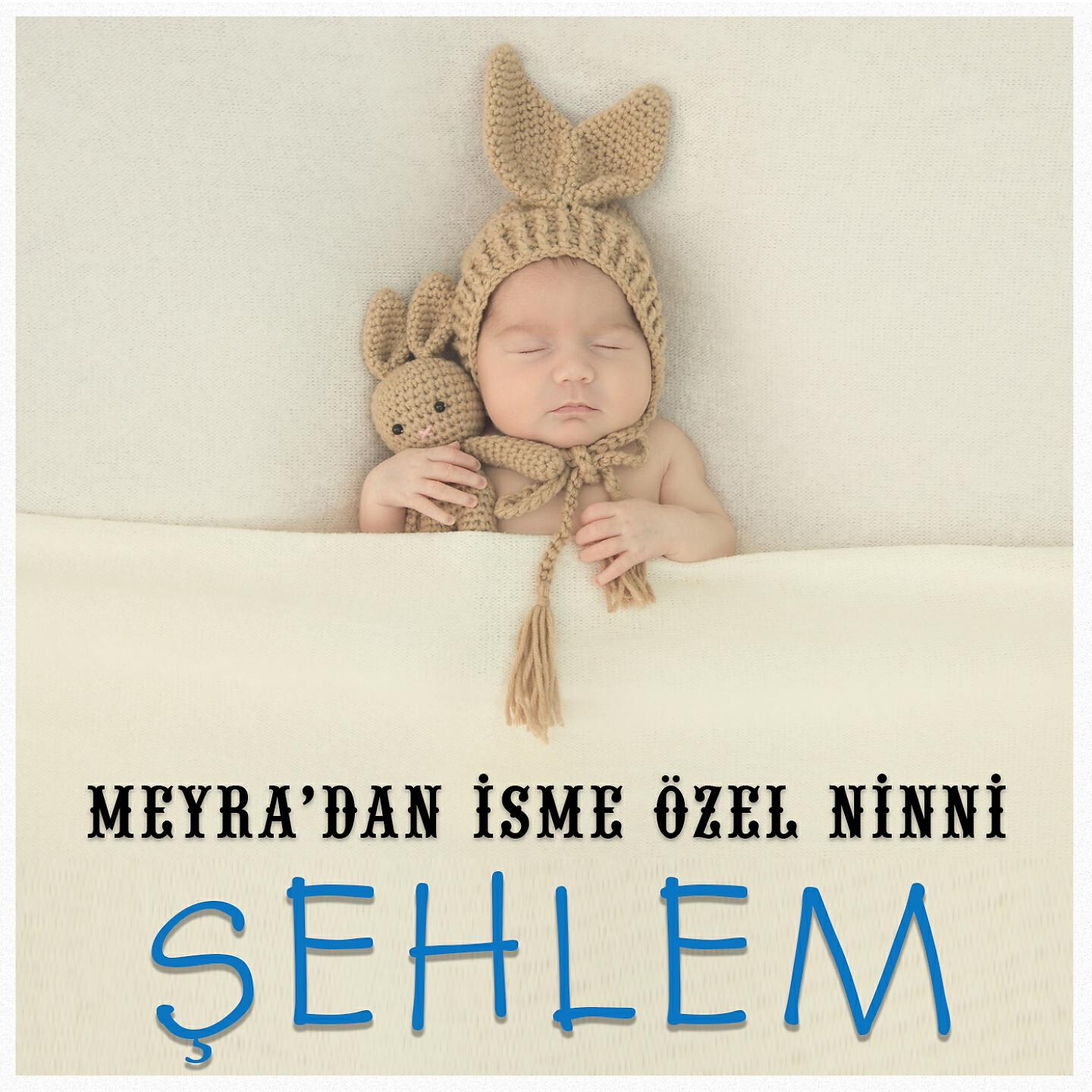 Meyra - Şehlem İsmine Özel Ninni